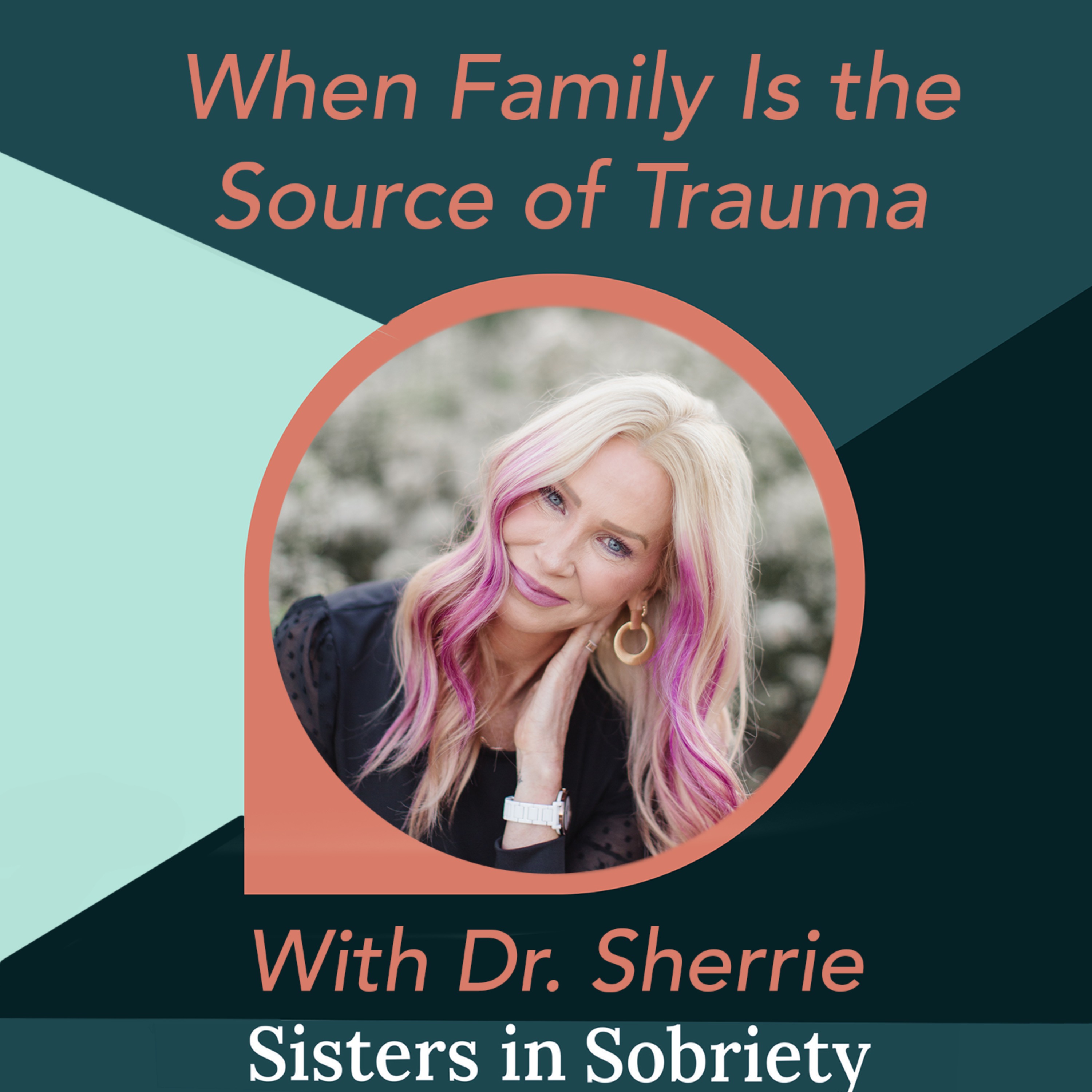When Family Is the Source of the Trauma With Dr. Sherrie