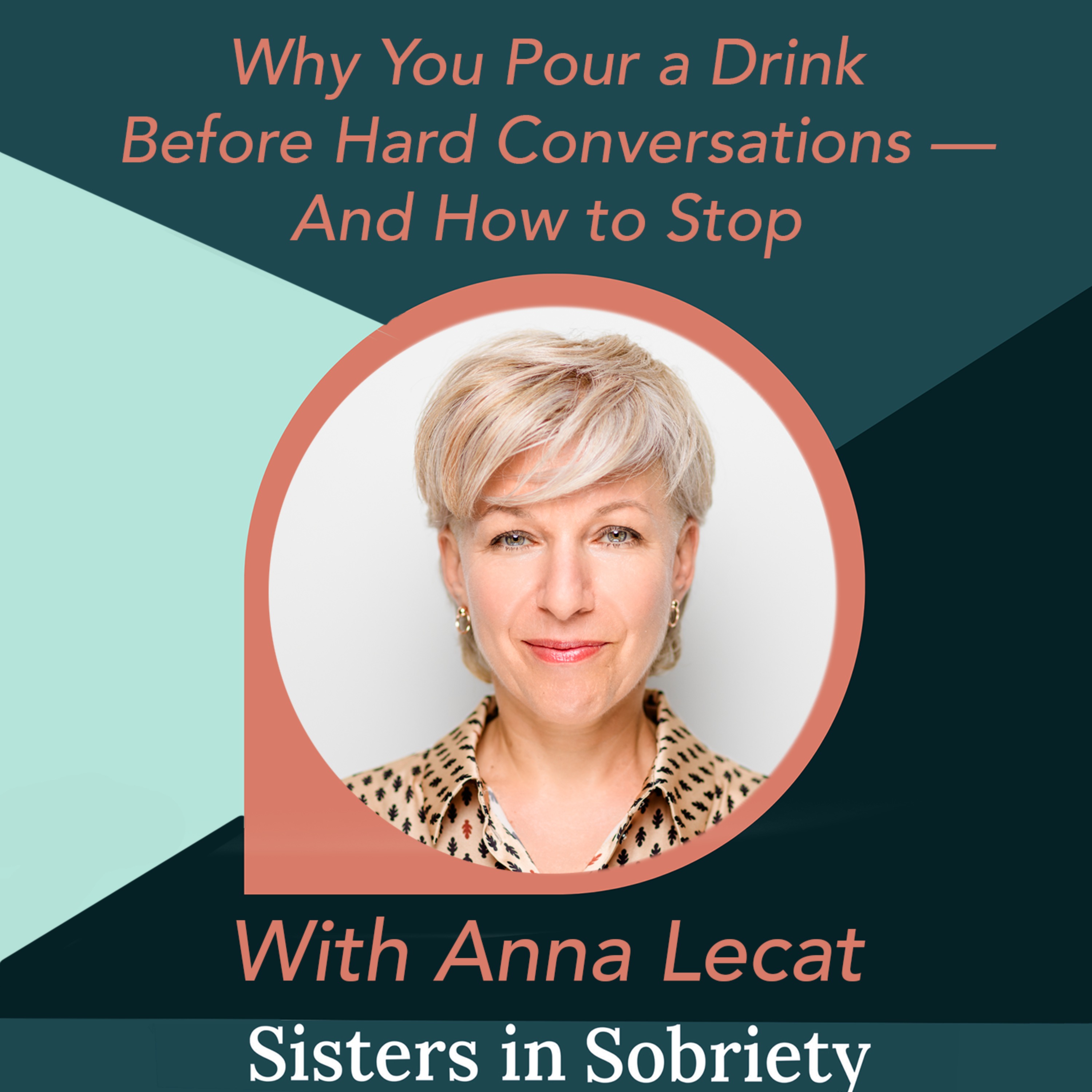 Why You Pour a Drink Before Hard Conversations — And How to Stop With Anna Lecat