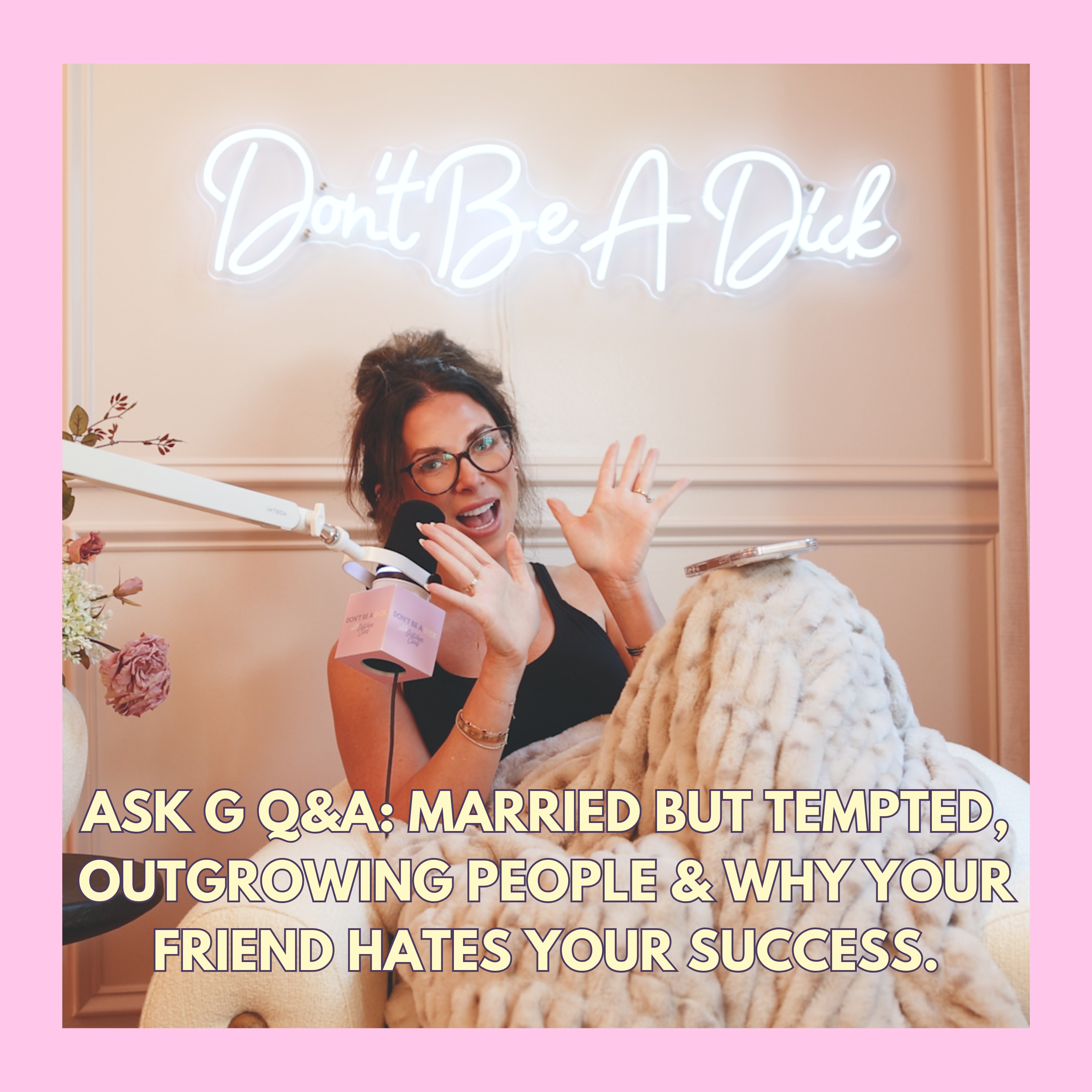 Ask G Q&A: Married But Tempted, Outgrowing People & Why Your Friend Hates Your Success.