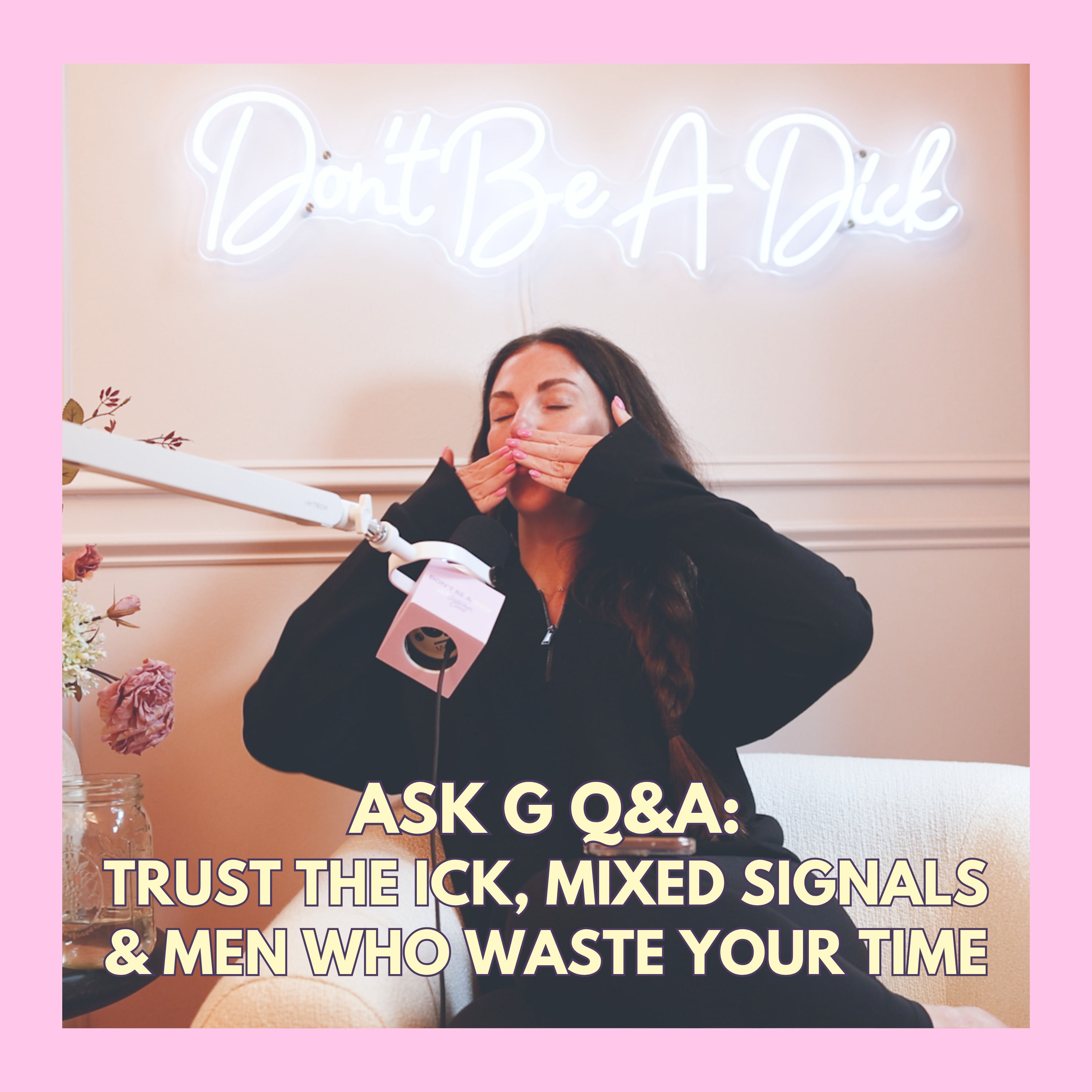 Ask G Q&A: Trust the Ick, Mixed Signals & Men Who Waste Your Time
