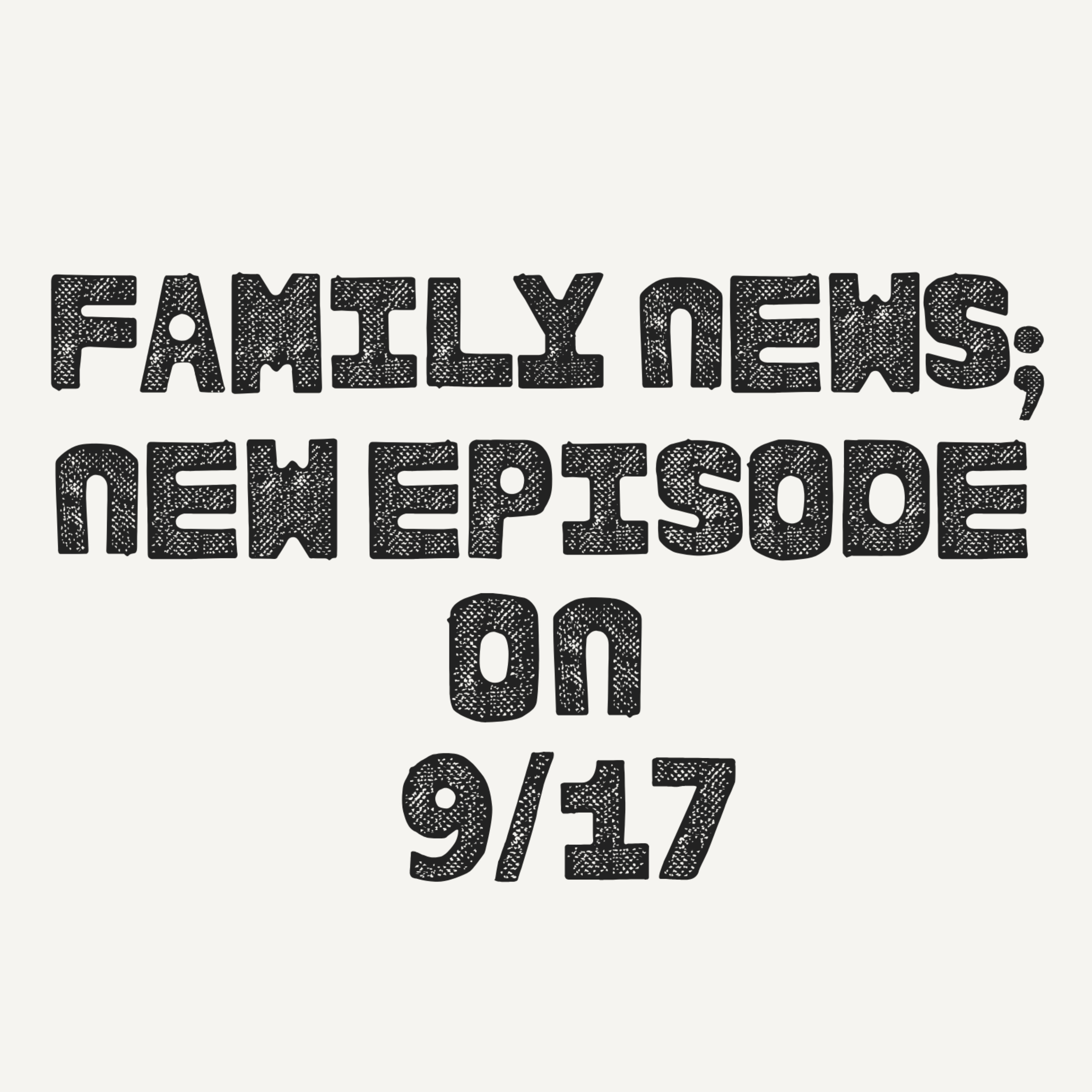 Family News; New Episode on 9/17