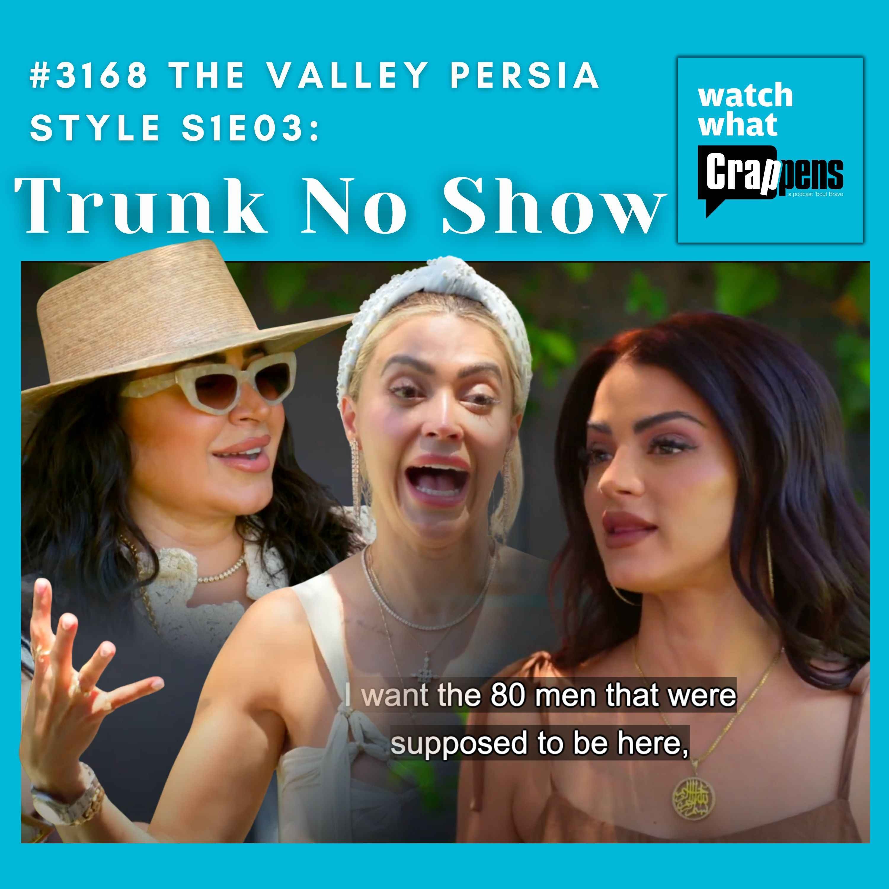 #3168 The Valley Persian Style S1E03: Trunk No Show