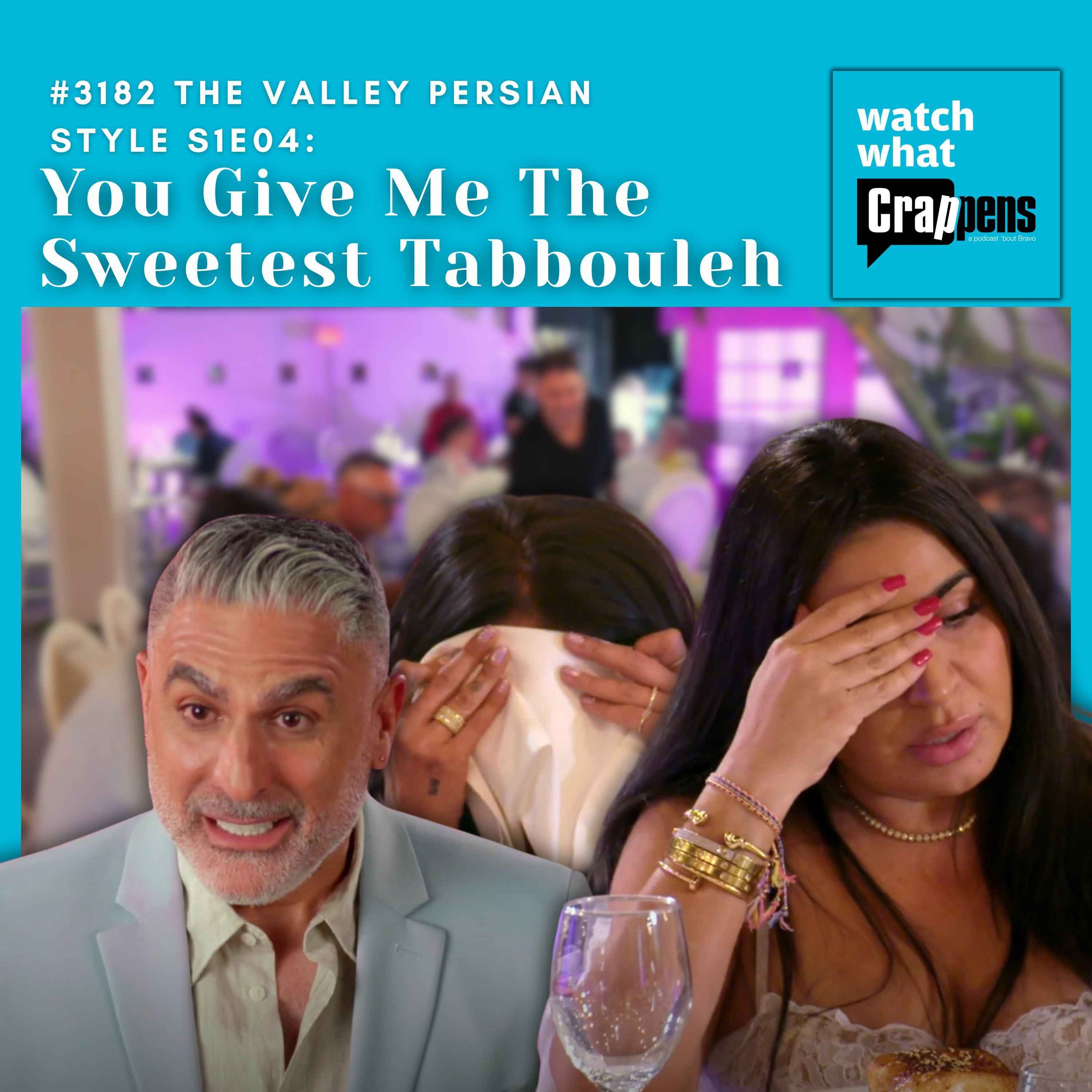 #3182  The Valley Persian Style S1E04: You Give Me The Sweetest Tabbouleh
