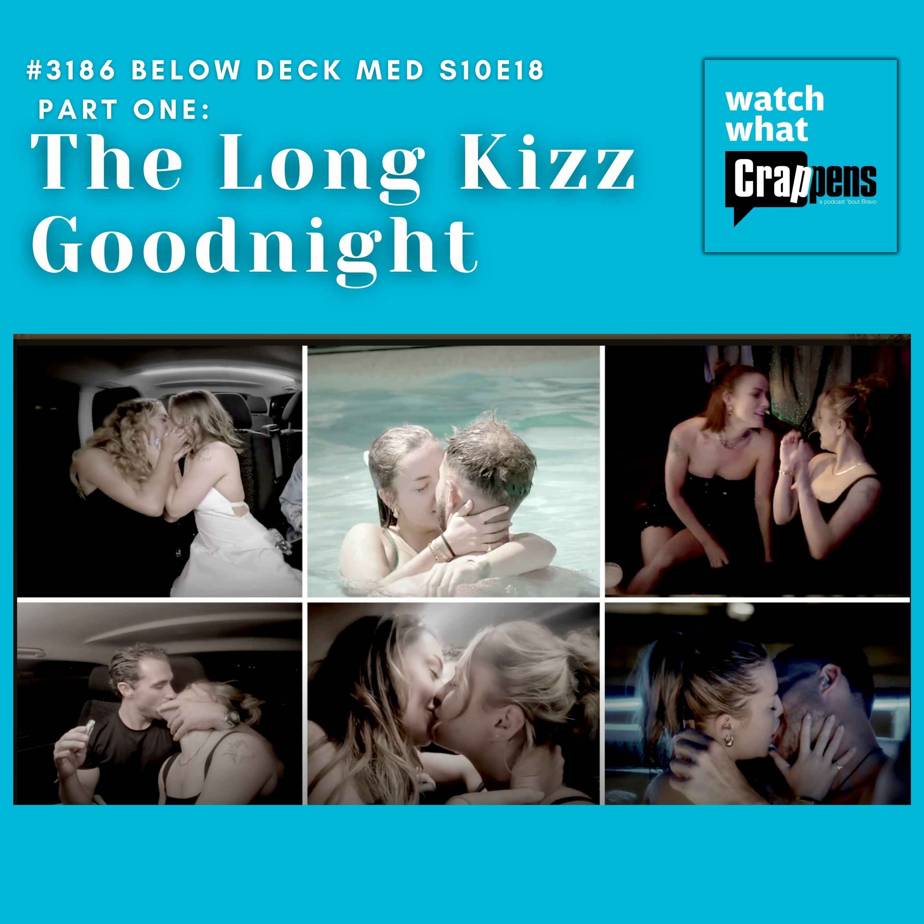 #3186 Below Deck Med S10E18 Part One: The Long Kizz Goodnight