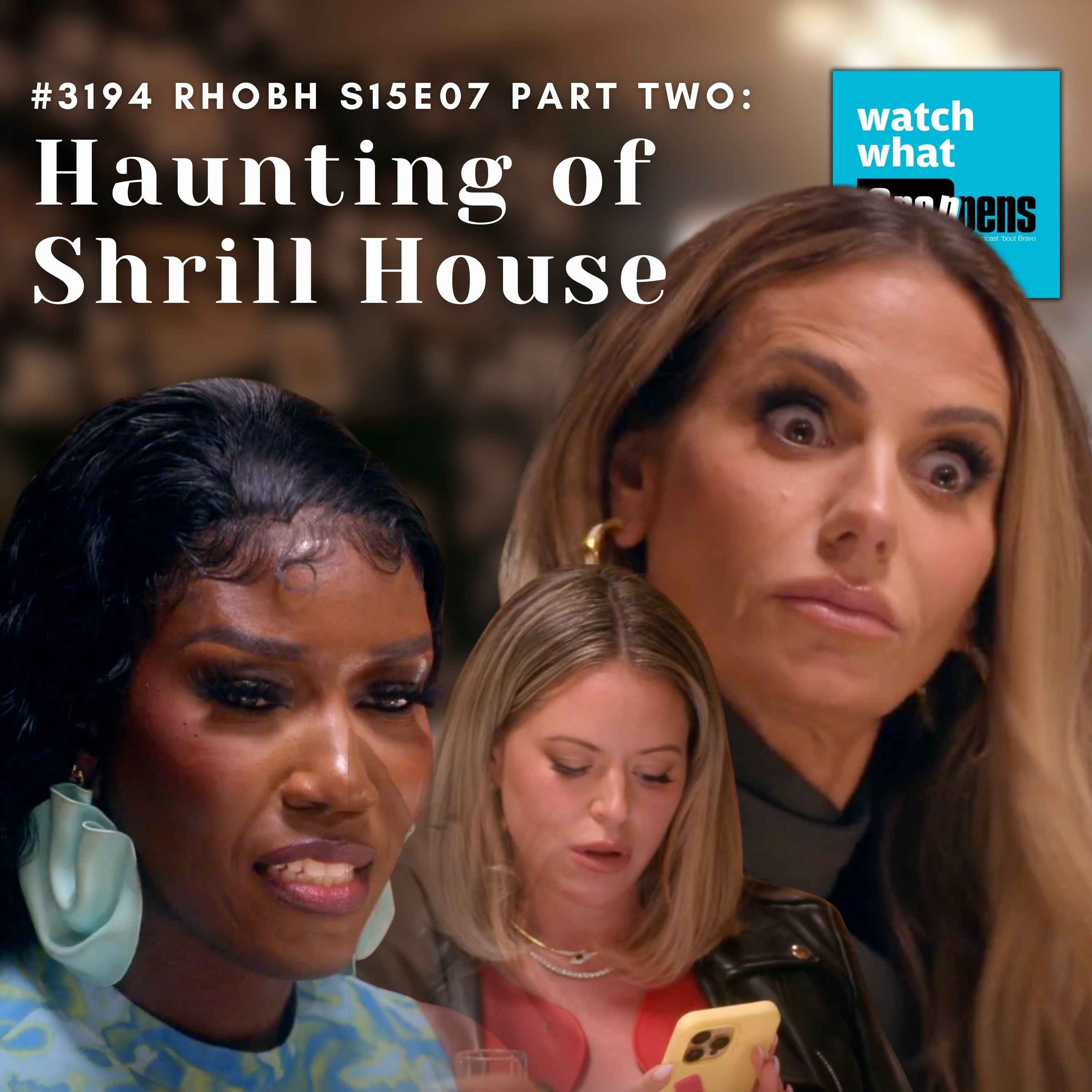 #3194  RHOBH S15E07 Part Two: Haunting of Shrill House