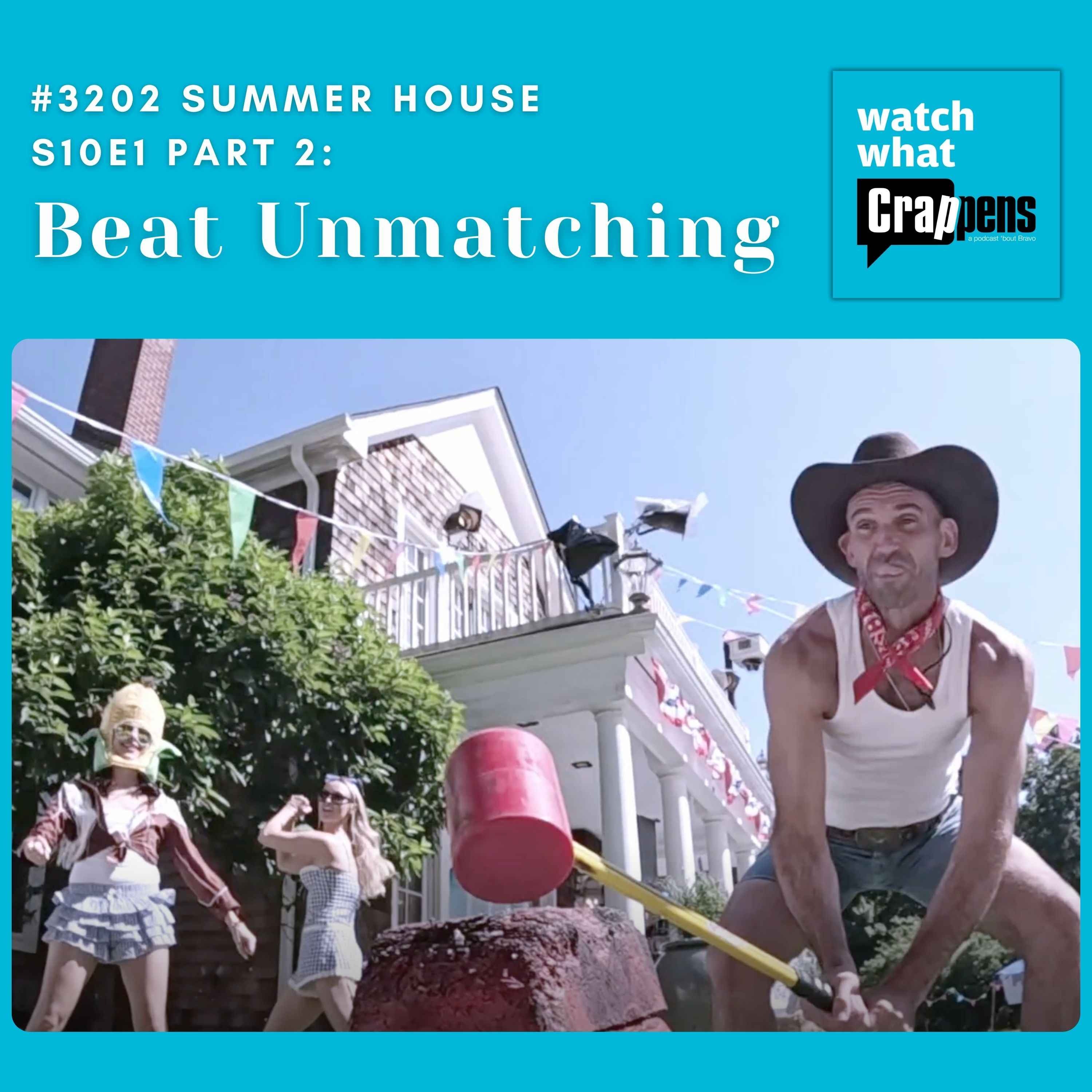 #3202  Summer House S10E1 Part 2 : Beat Unmatching