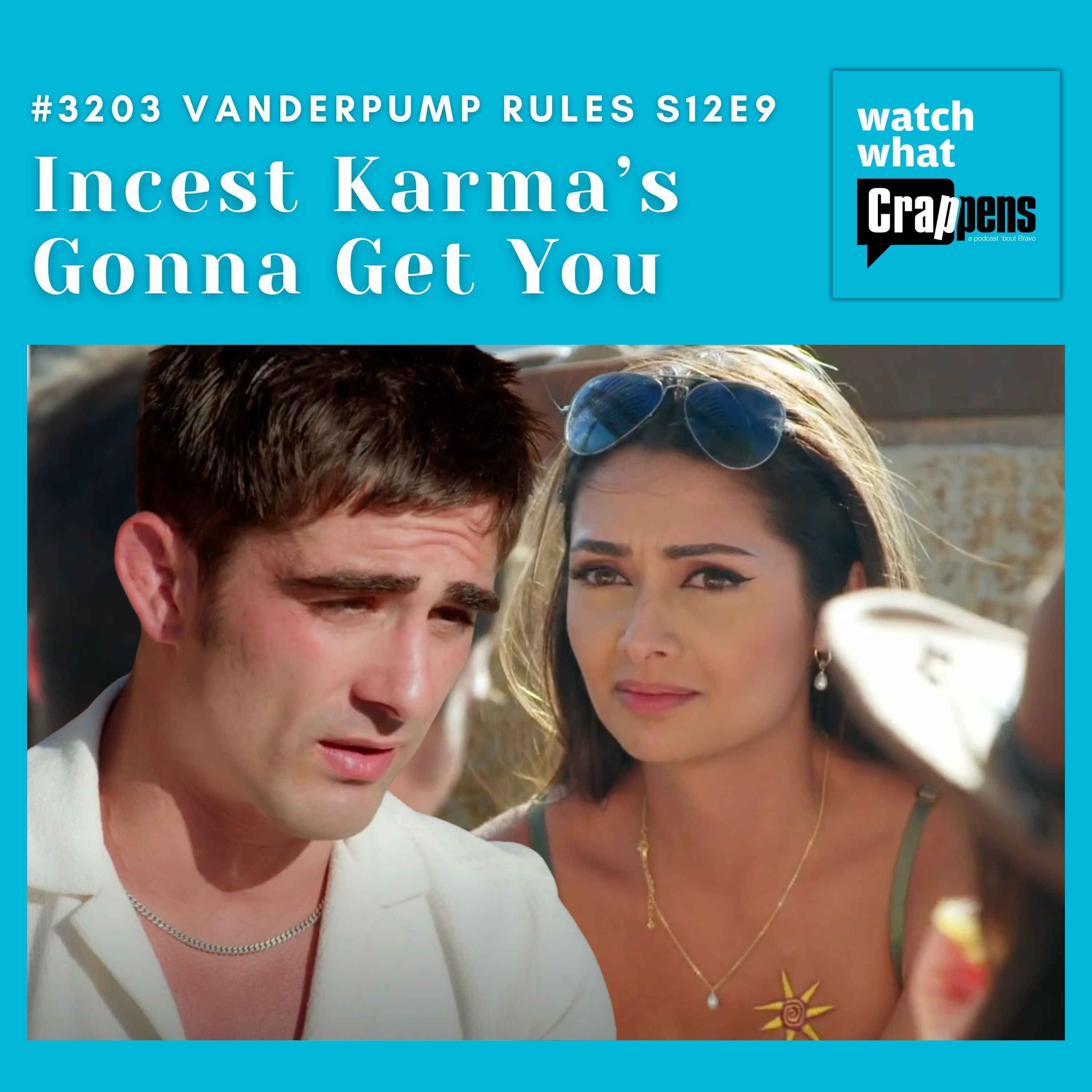 #3203  Vanderpump Rules S12E9: Incest Karma’s Gonna Get You