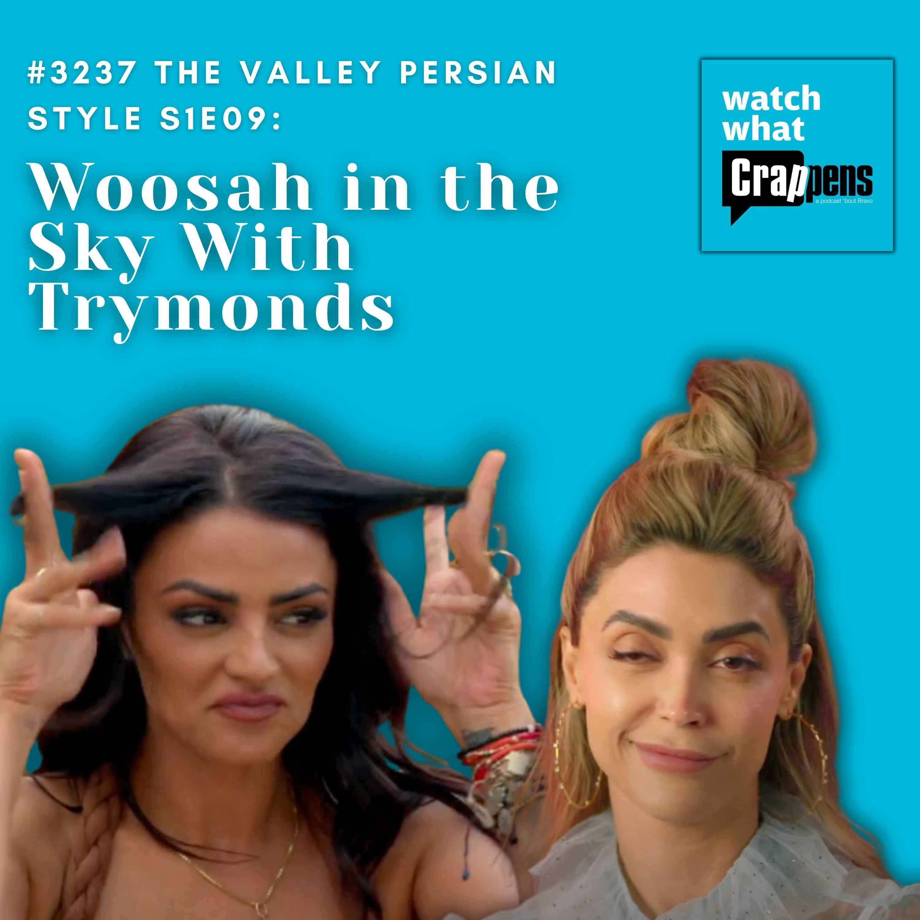 #3237 The Valley Persian Style S1E09: Woosah in the Sky With Trymonds
