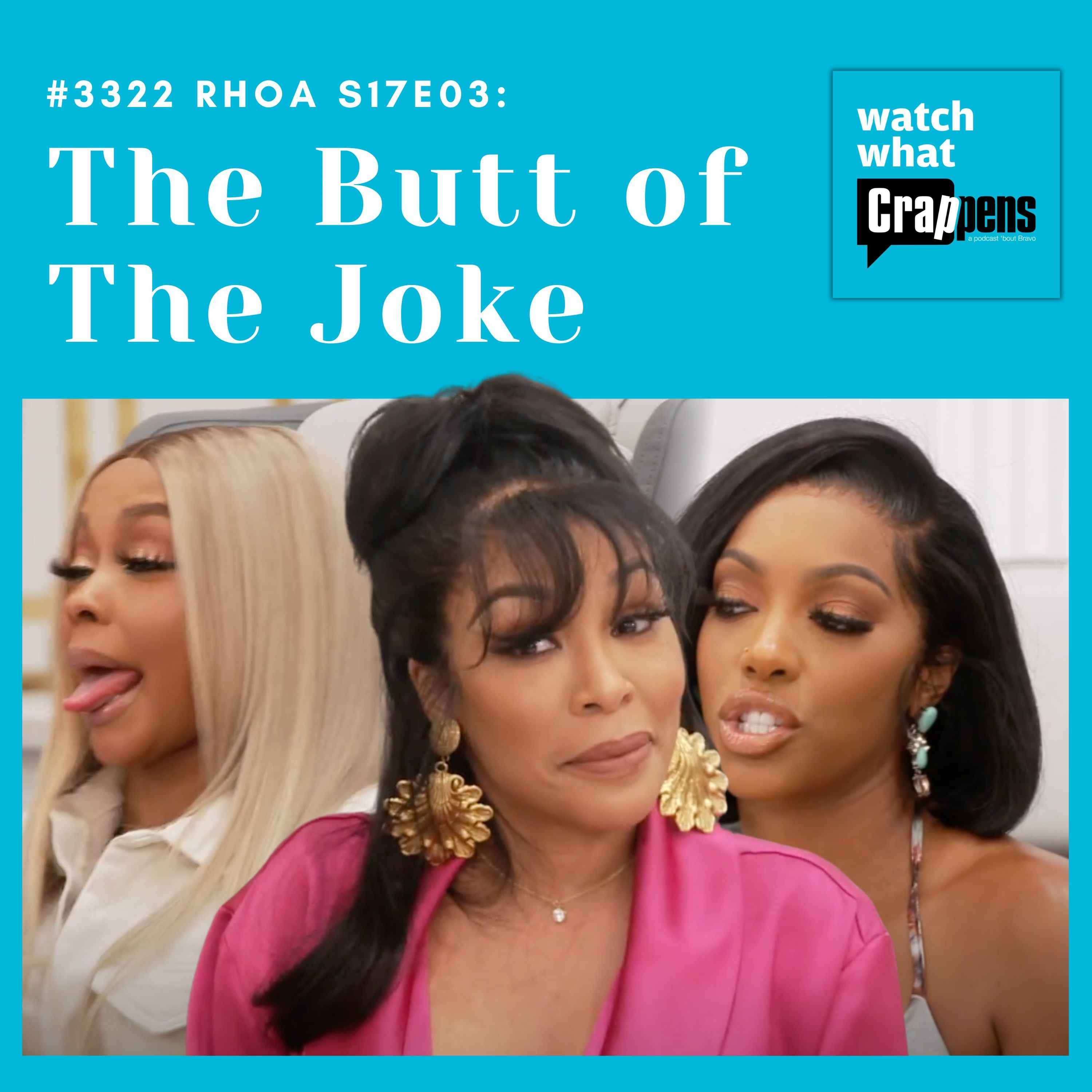 #3322  RHOA S17E03: The Butt of The Joke