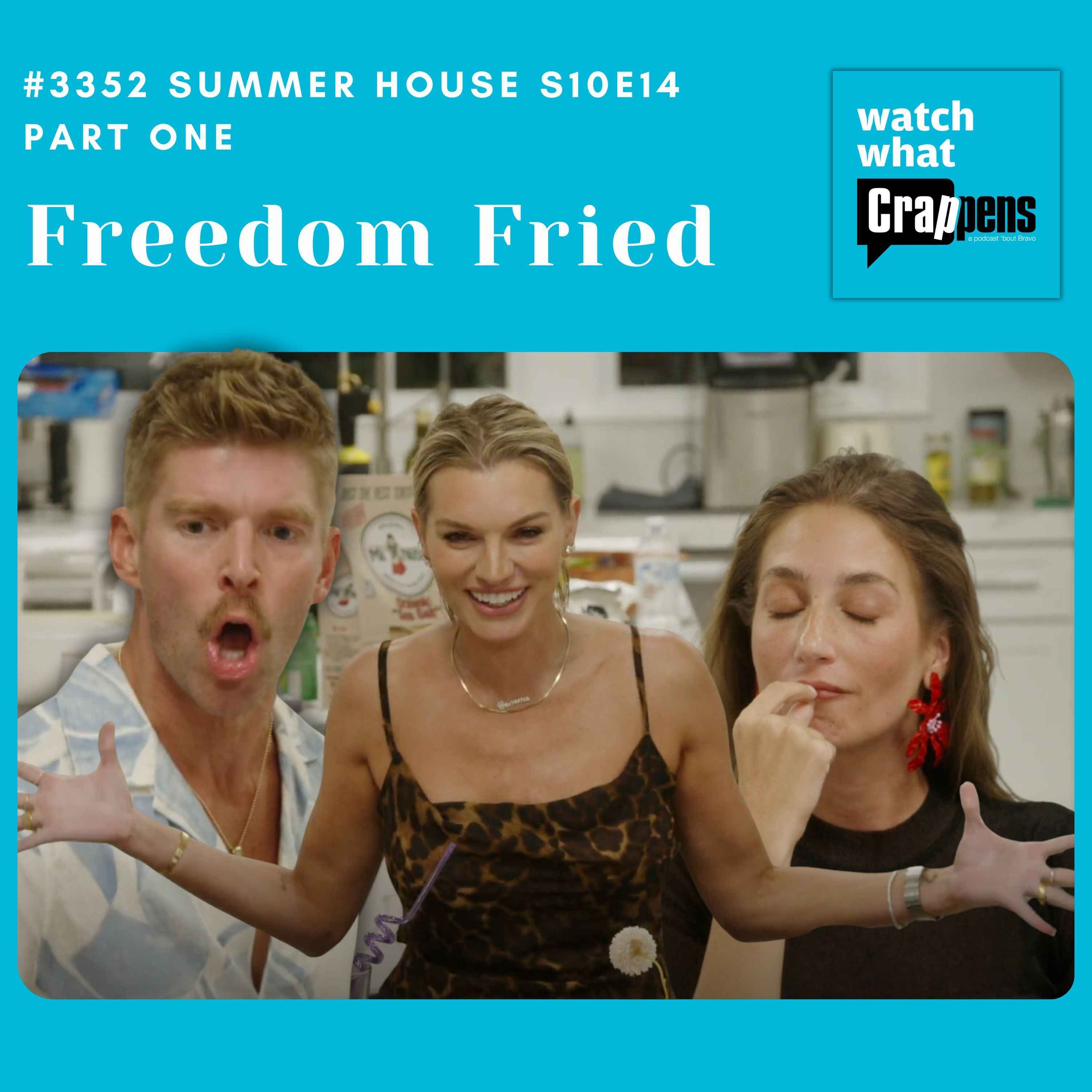 #3352 Summer House S10E14 Part 1: Freedom Fried