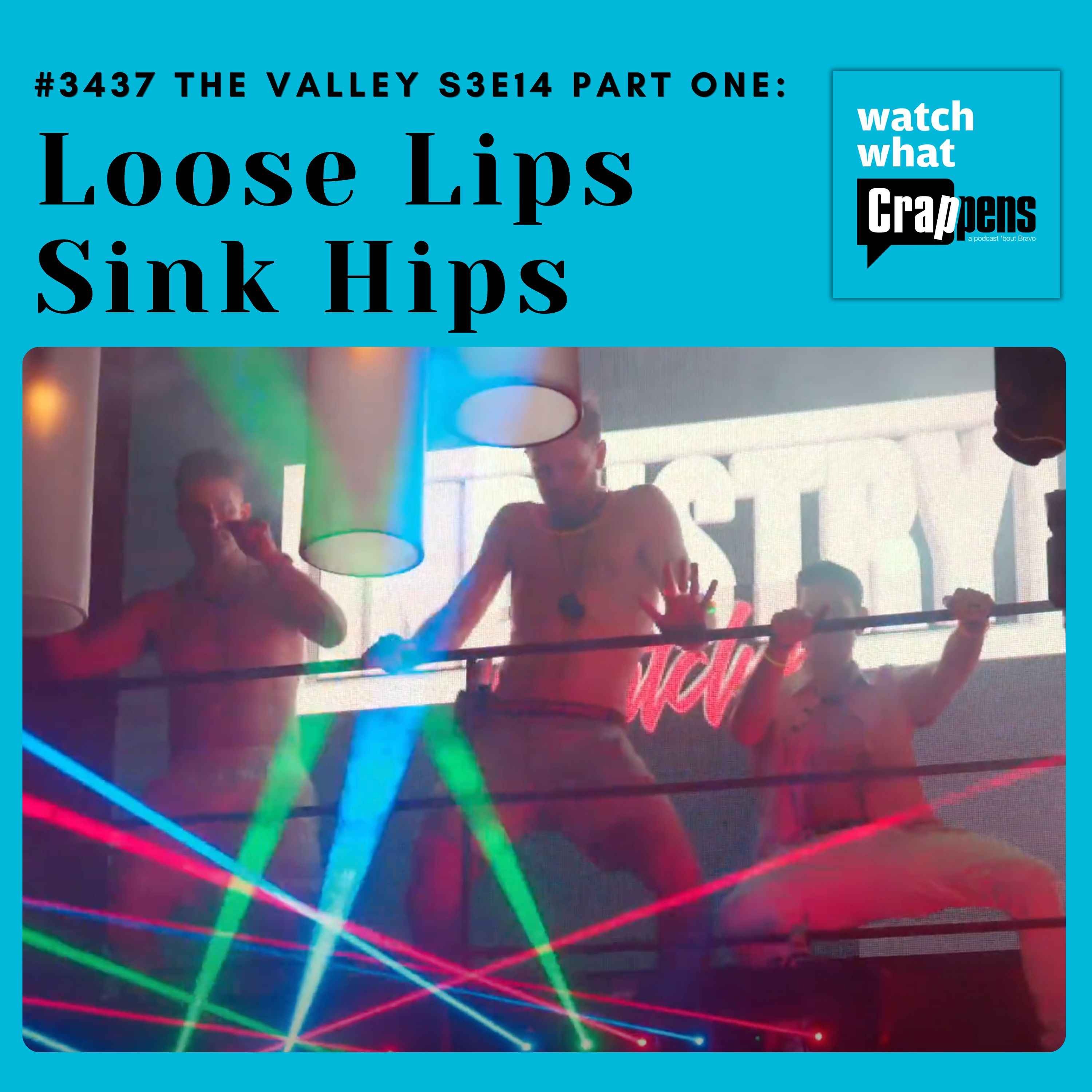 #3437 The Valley S3E14 Part One: Loose Lips Sink Hips