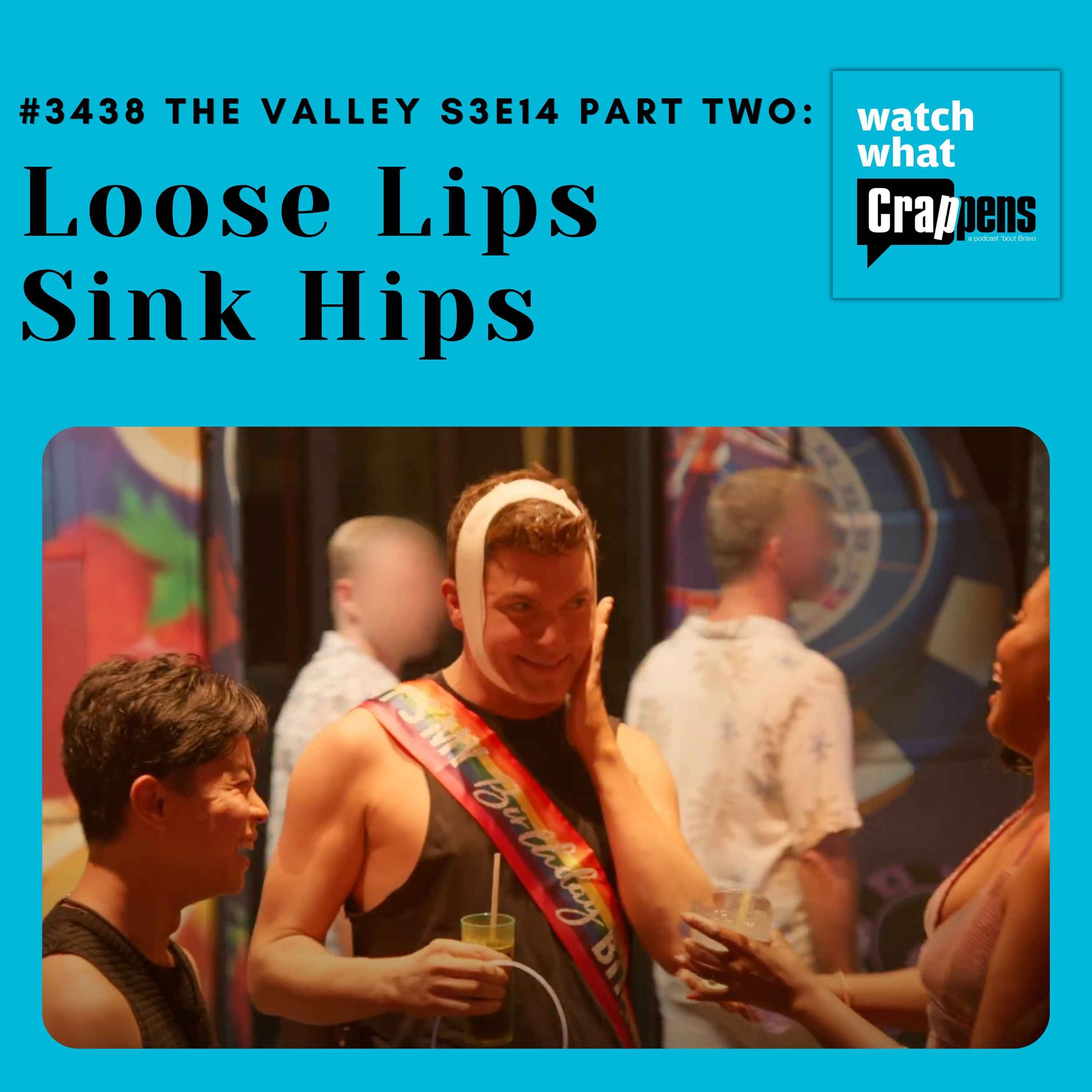 #3438 The Valley S3E14 Part Two: Loose Lips Sink Hips