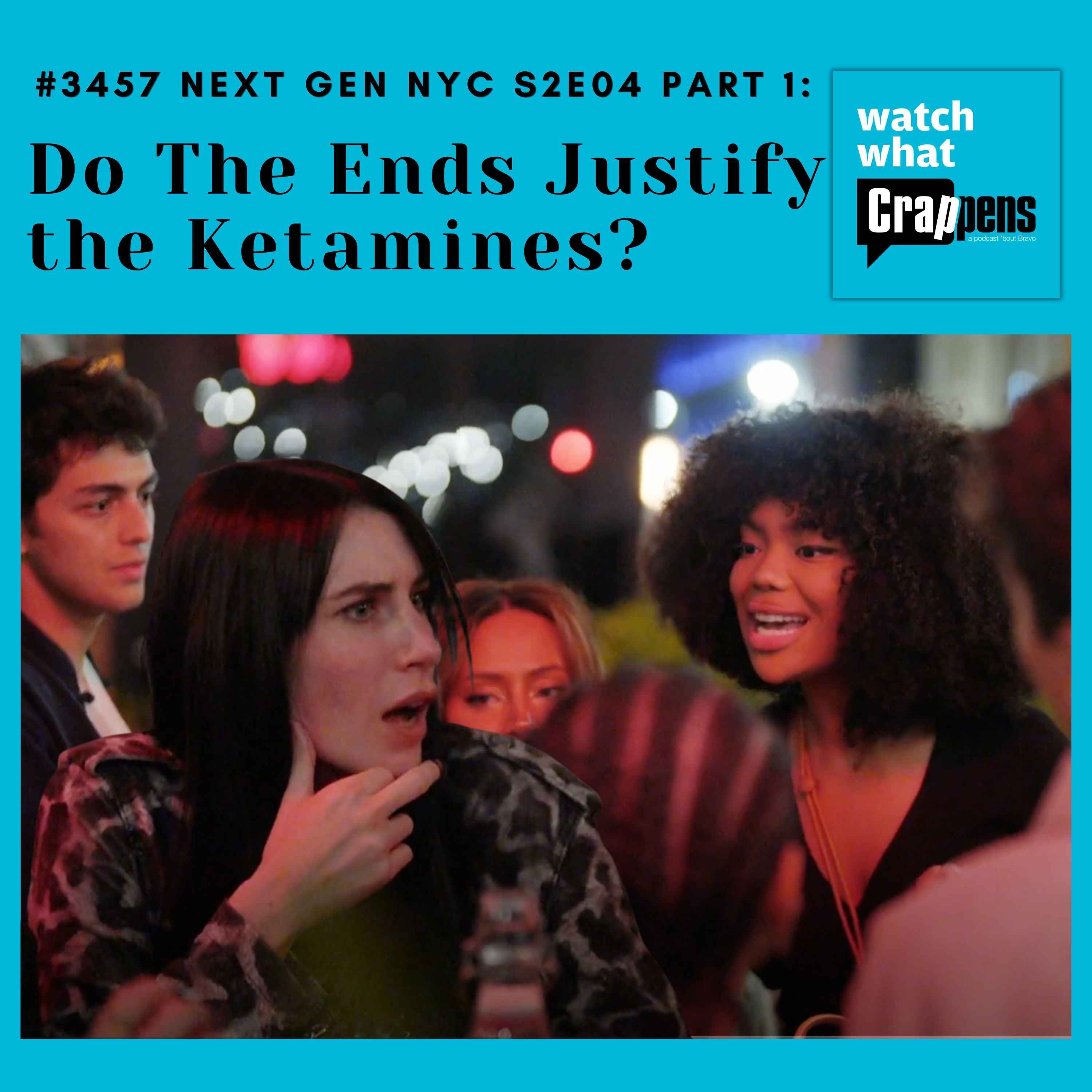 #3457 Next Gen NYC S2E04 Part 1:  Do The Ends Justify the Ketamines?