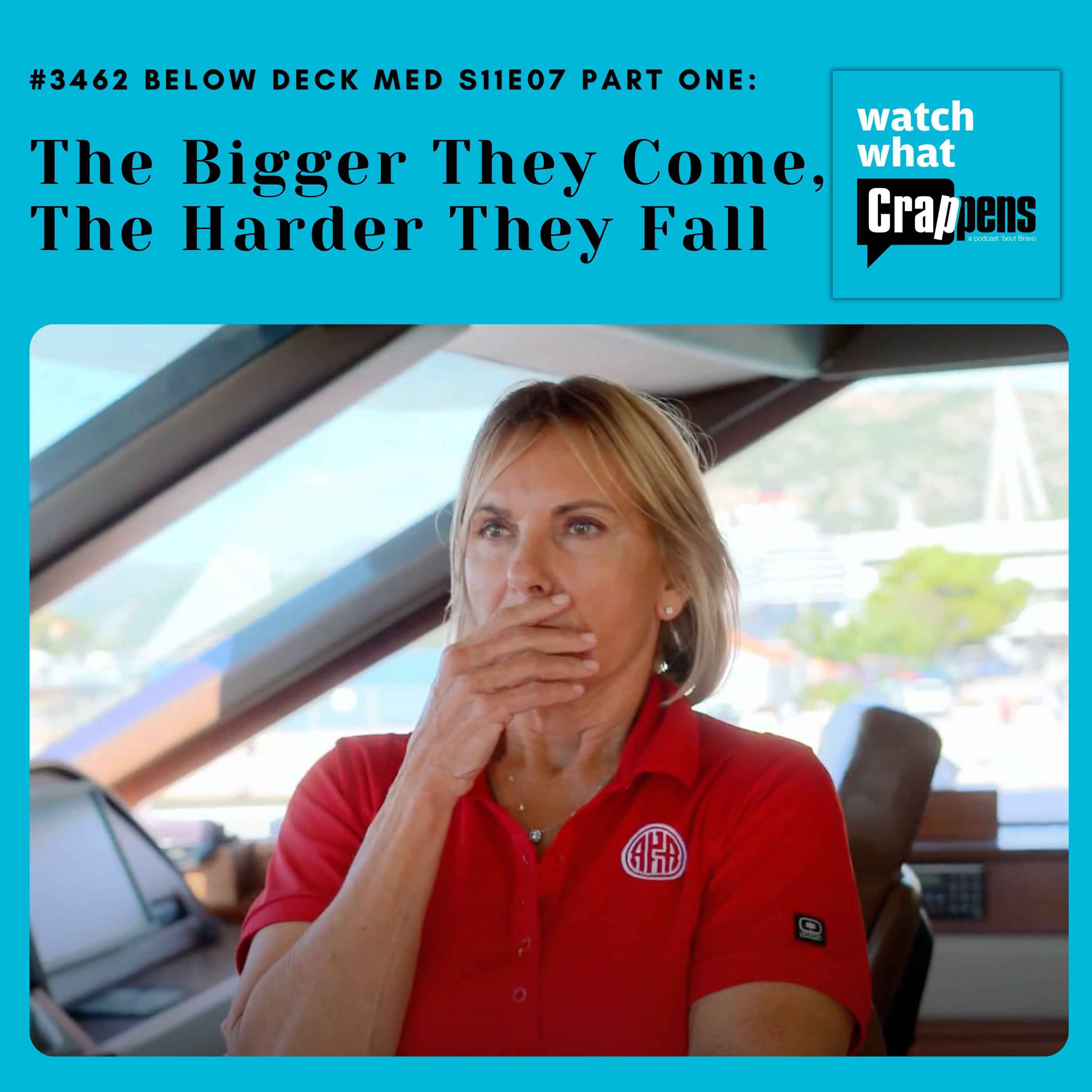 #3462 Below Deck Med S11E07 Part One:  The Bigger They Come, The Harder They Fall