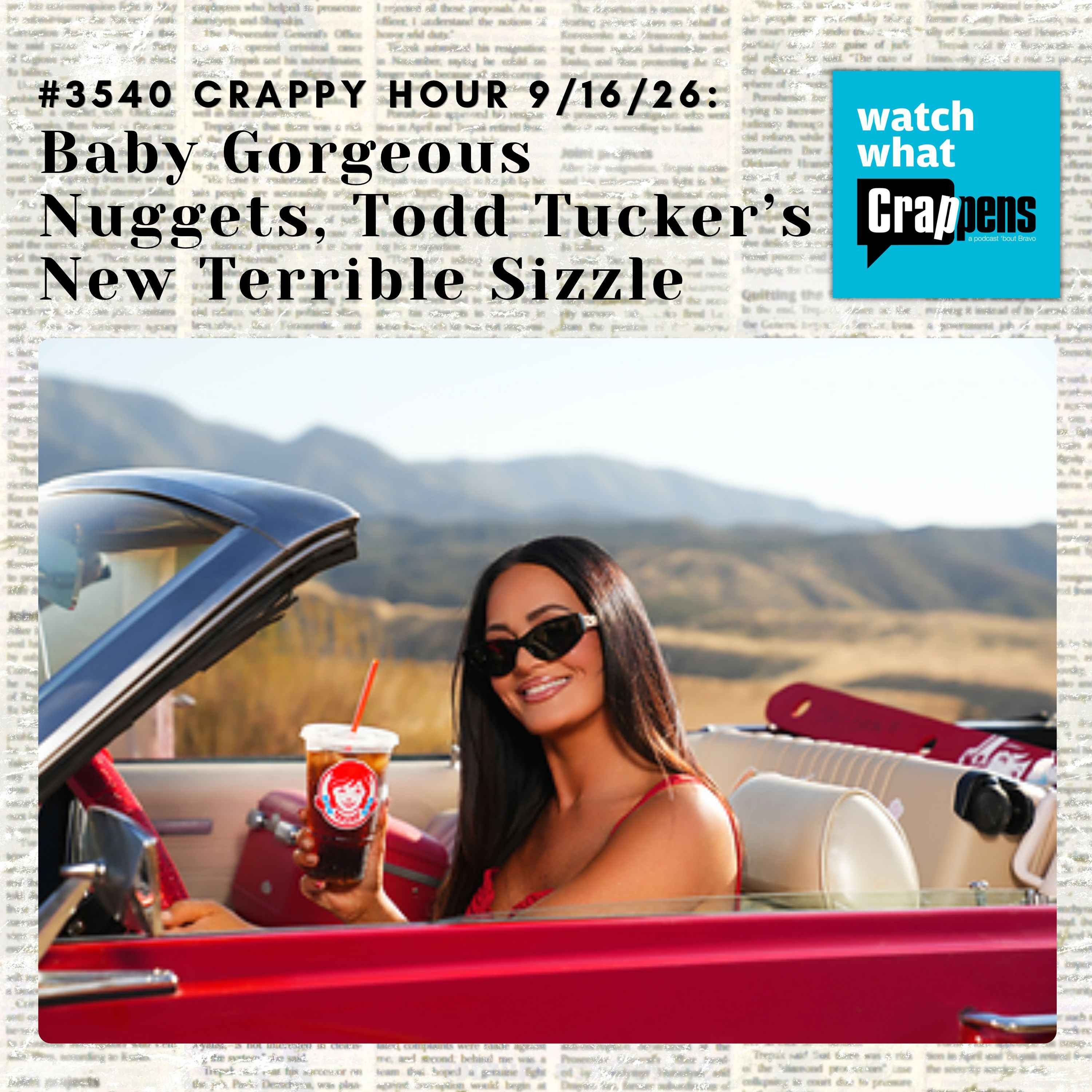 #3540 Crappy Hour 9/16/26: Baby Gorgeous Nuggets, Todd Tucker’s New Terrible Sizzle