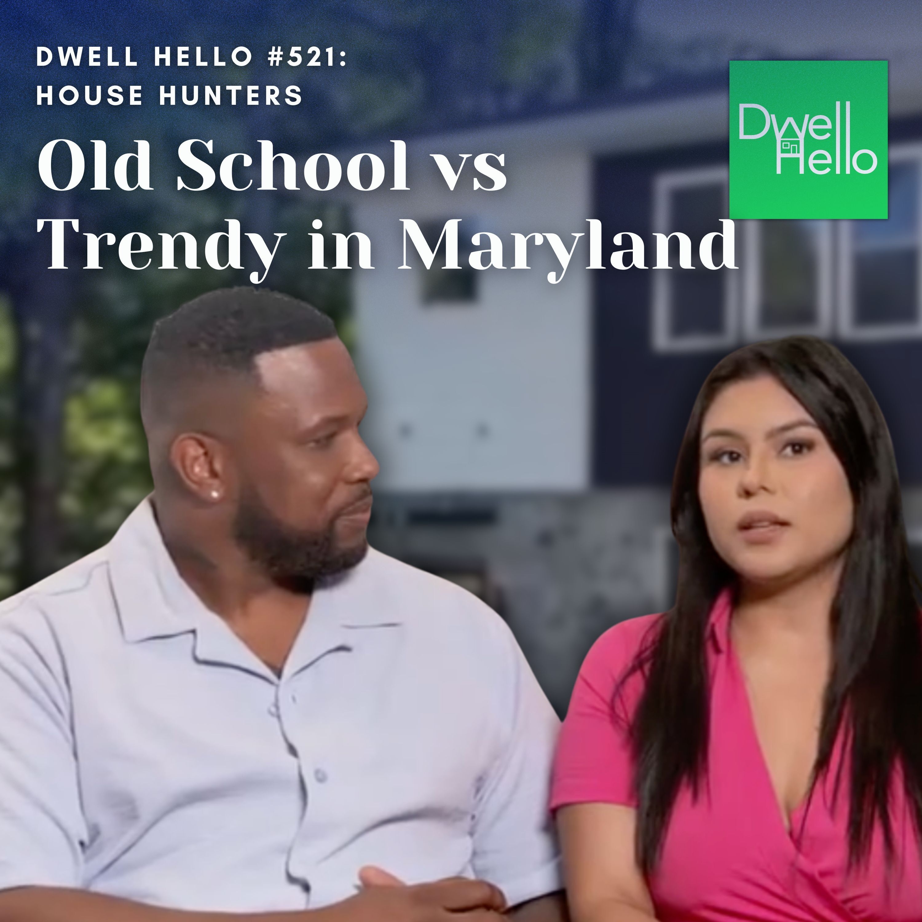 Dwell Hello #521: S264 E10 Old School vs Trendy in Maryland