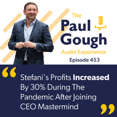 Stefani's Profits Increased By 30% During The Pandemic After Joining CEO Mastermind | Episode 453 Stefani's Profits Increased By 30% During The Pandemic After Joining CEO Mastermind | Episode 453