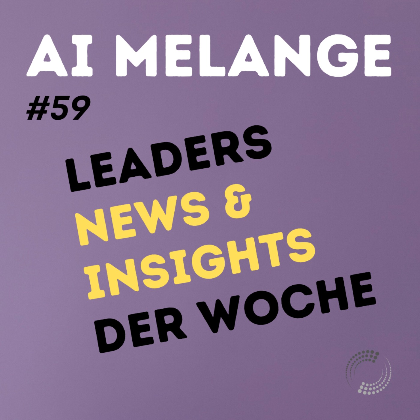 AI Melange - Folge 59 - Weekly Leaders News & Insights