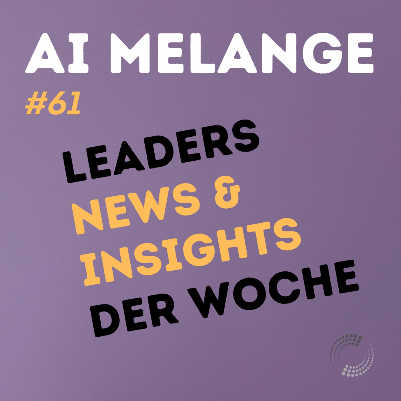 AI Melange - Folge 61 - Weekly Leaders News & Insights