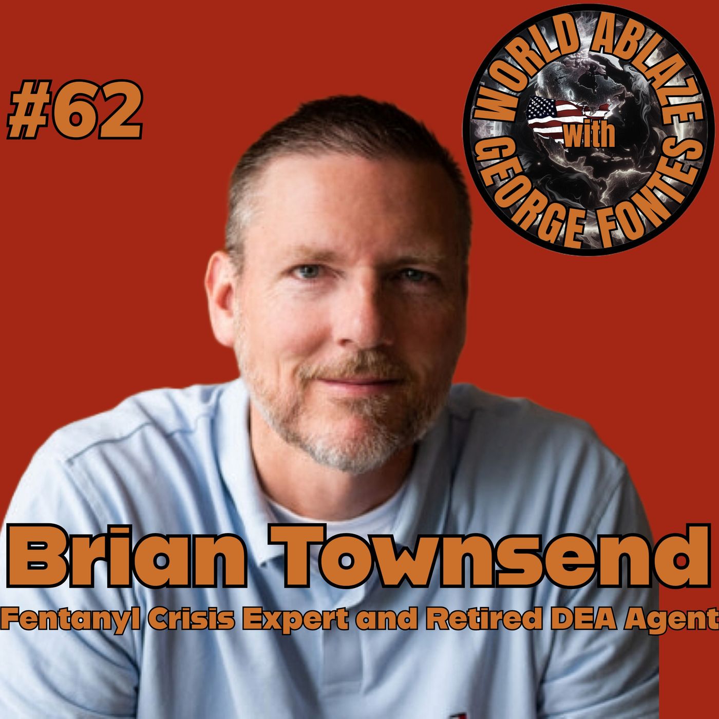 62 - Brian Townsend - Fentanyl Crisis Expert and Retired DEA Special Agent