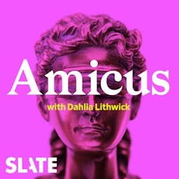 Amicus With Dahlia Lithwick | Law, justice, and the courts Artwork