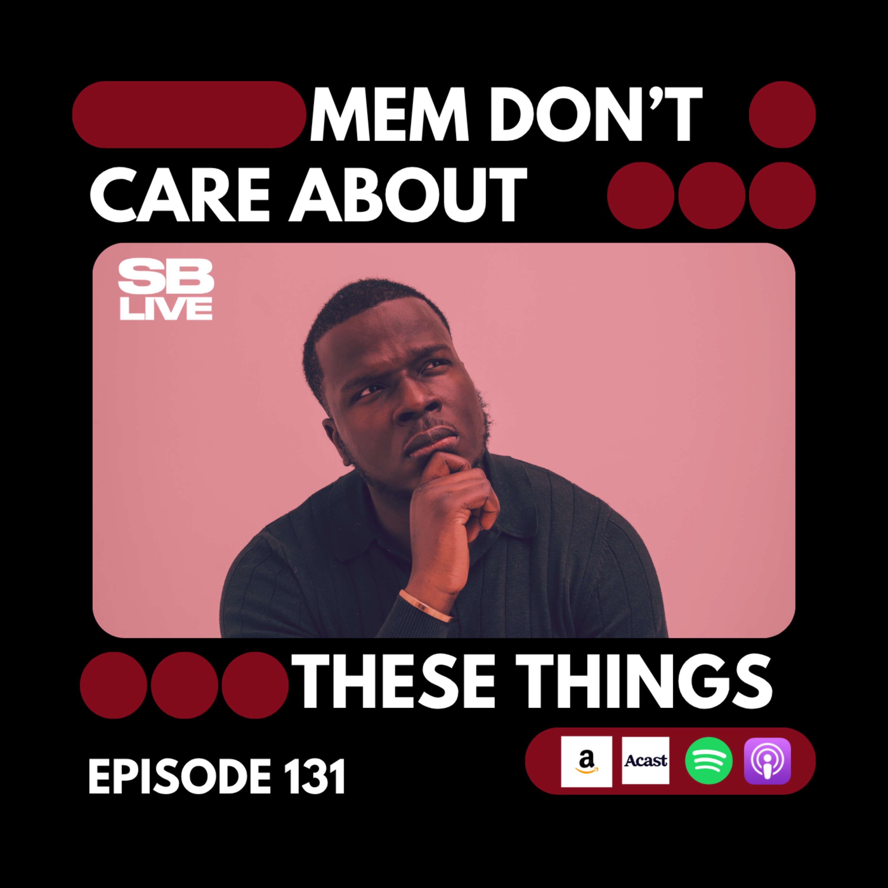 MEN DONT CARE ABOUT THESE THINGS | SB LIVE EPISODE 131 episode artwork