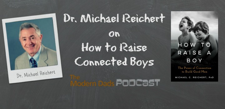 #89: Dr. Michael Reichert on How to Raise Connected Boys