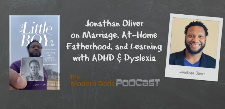 #90: Jonathan Oliver on Marriage, At-Home Fatherhood, and Learning with ADHD & Dyslexia