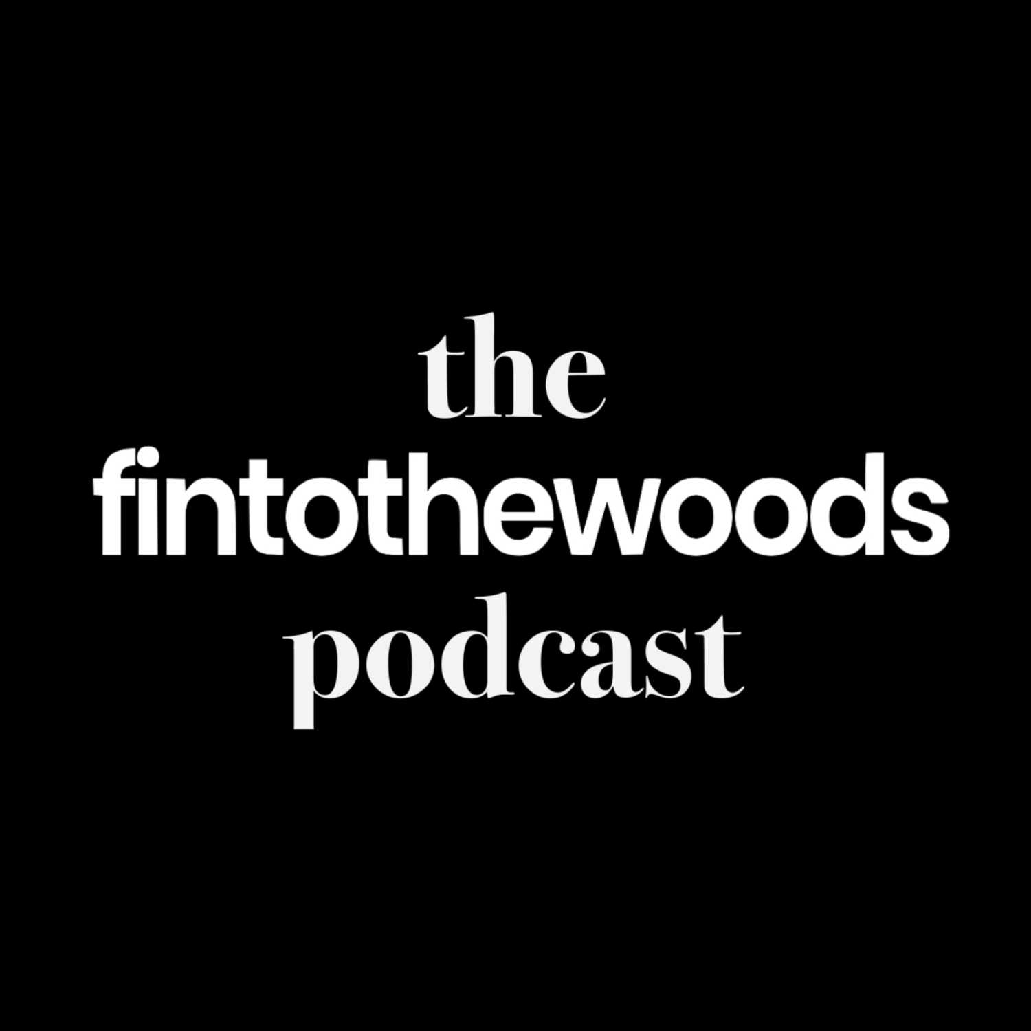 the fintothewoods podcast
