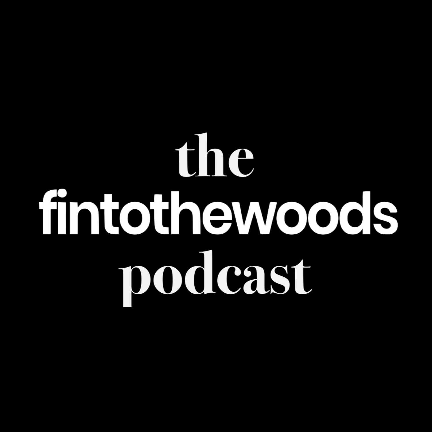 the fintothewoods podcast
