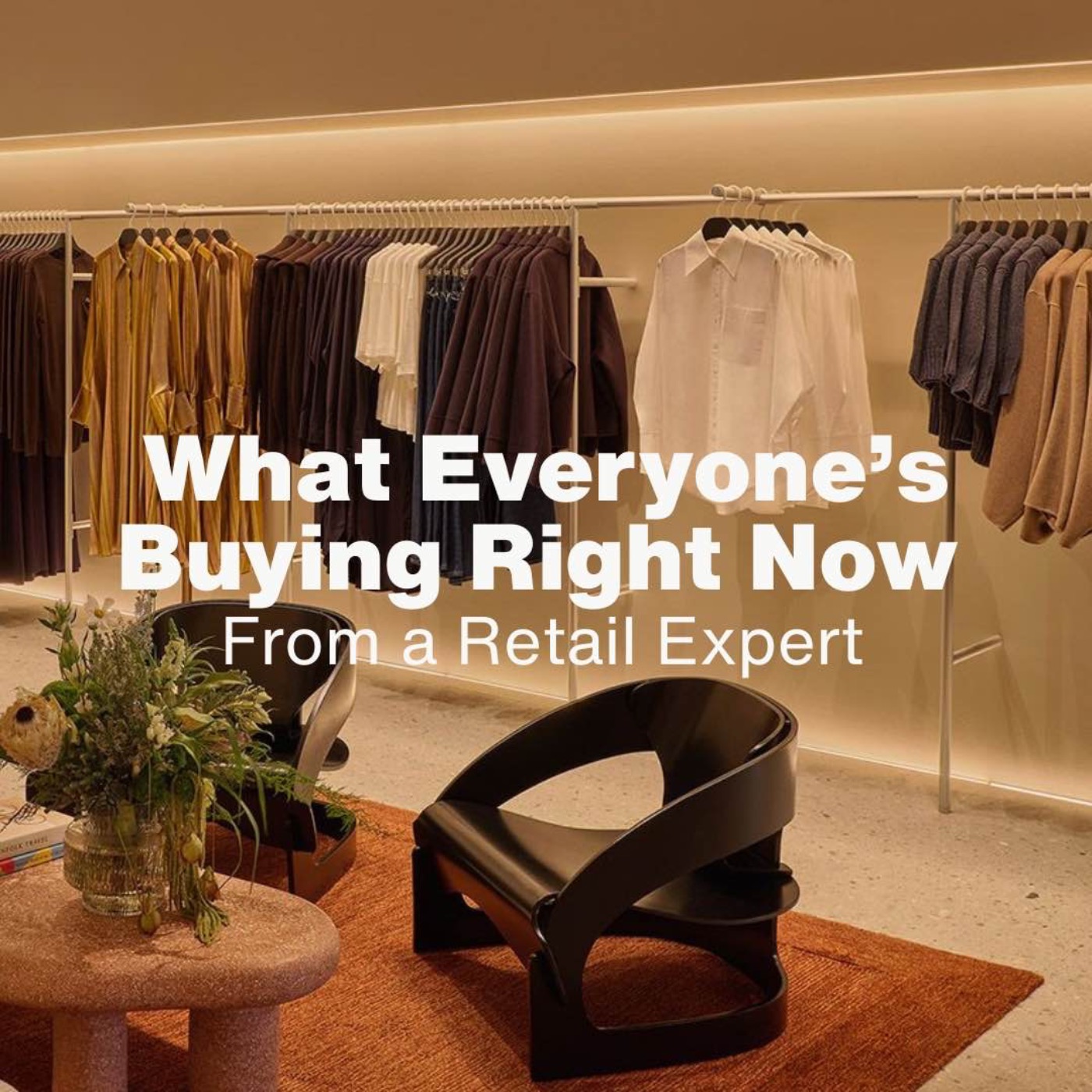 What Everyone’s Buying Right Now (And Why) From a Retail Expert