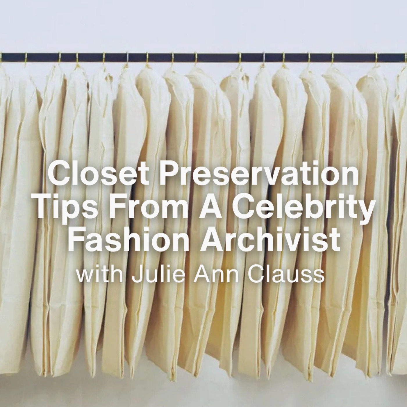 [FROM THE ARCHIVES] Closet Preservation Tips From A Celebrity Fashion Archivist episode artwork