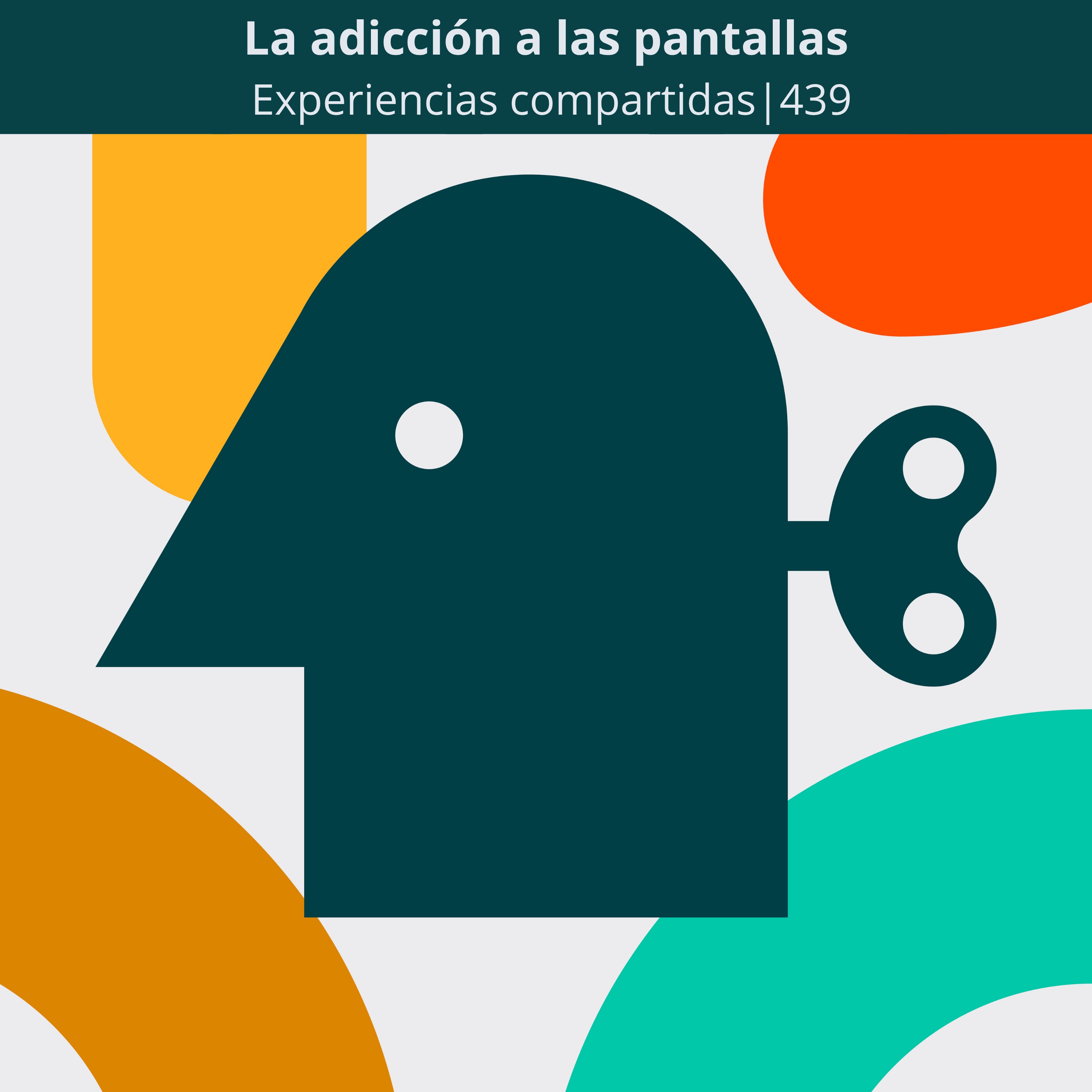 La adicción a las pantallas | Experiencias compartidas | 439 podcast