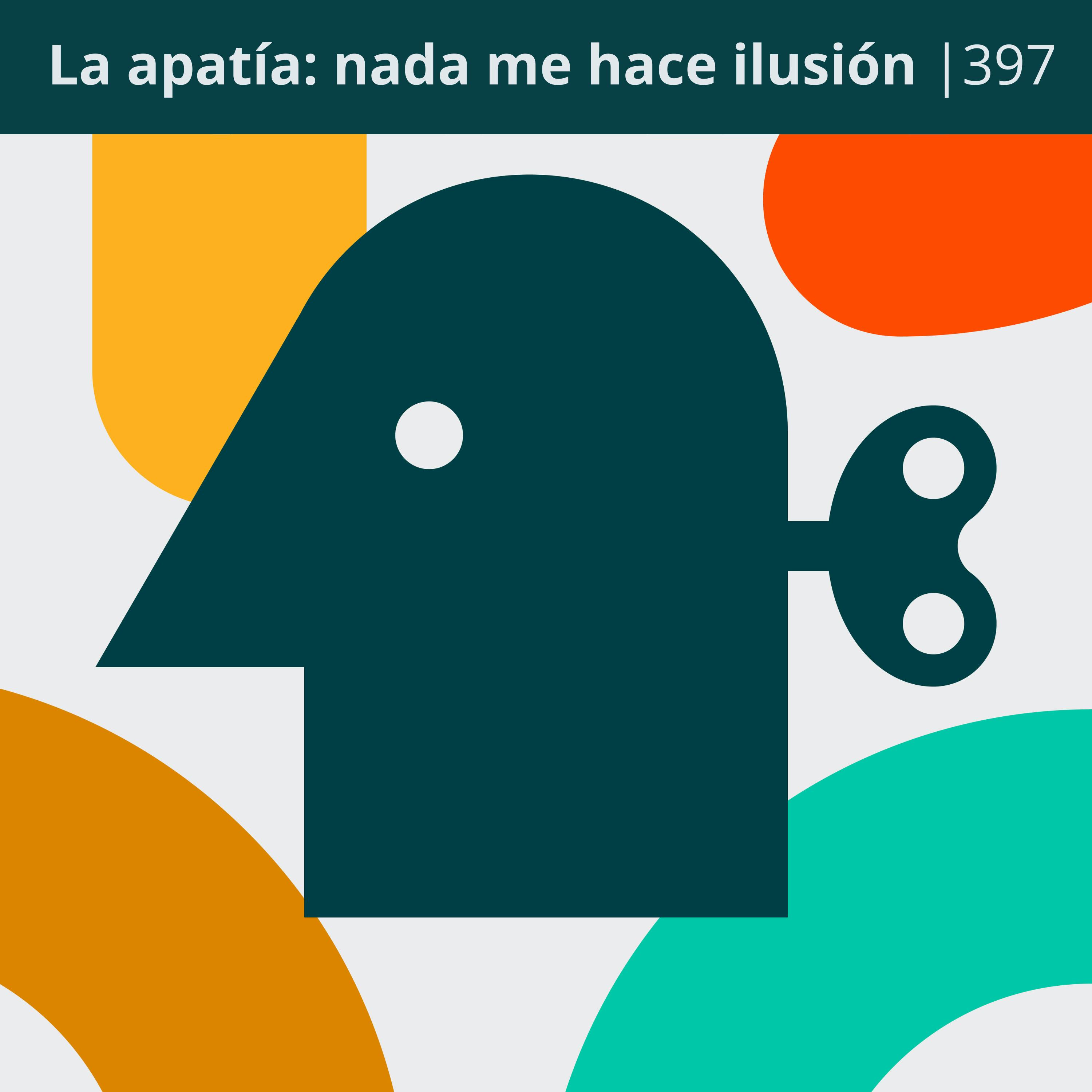 La apatía: nada me hace ilusión | 397