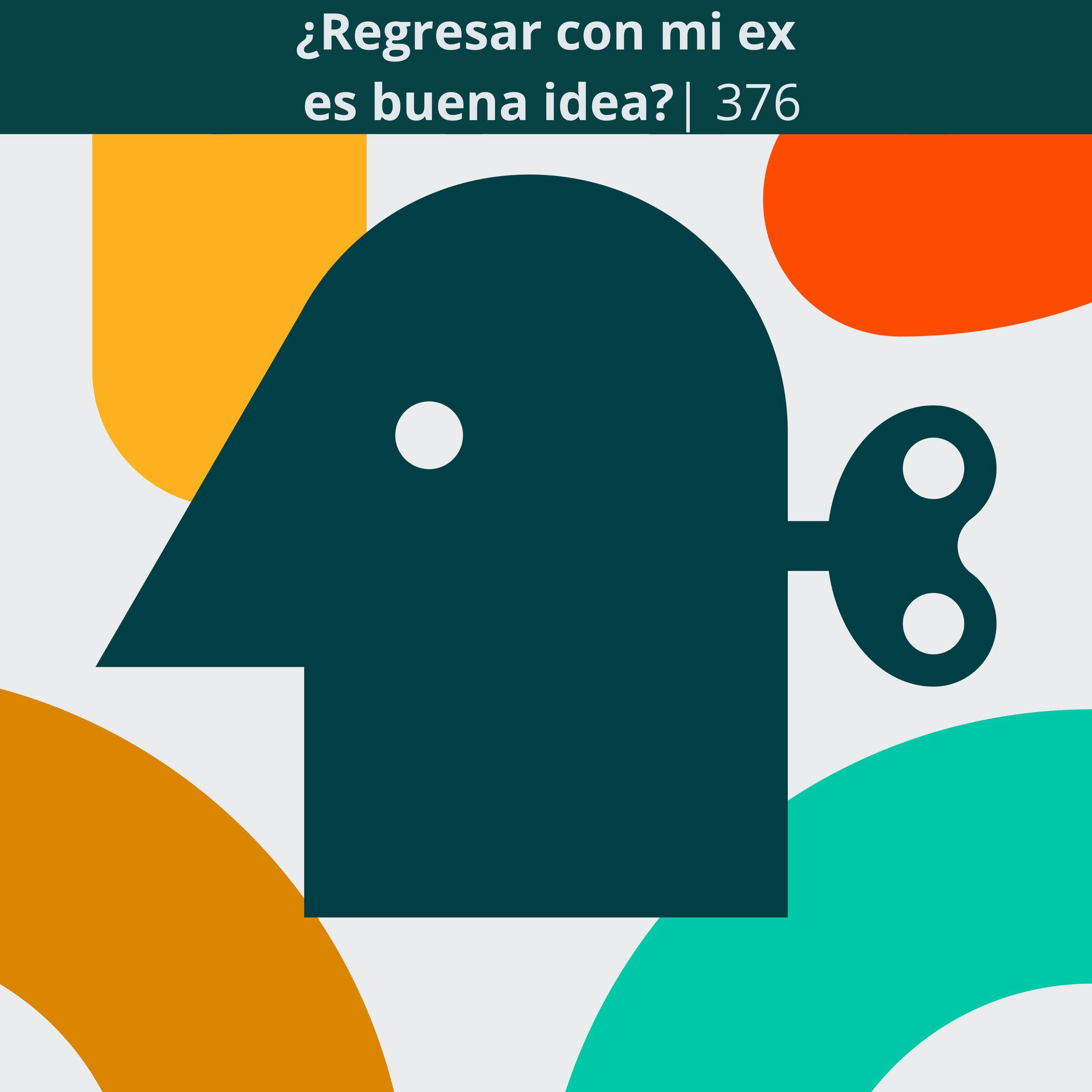 ¿Regresar con mi ex es buena idea? | 376