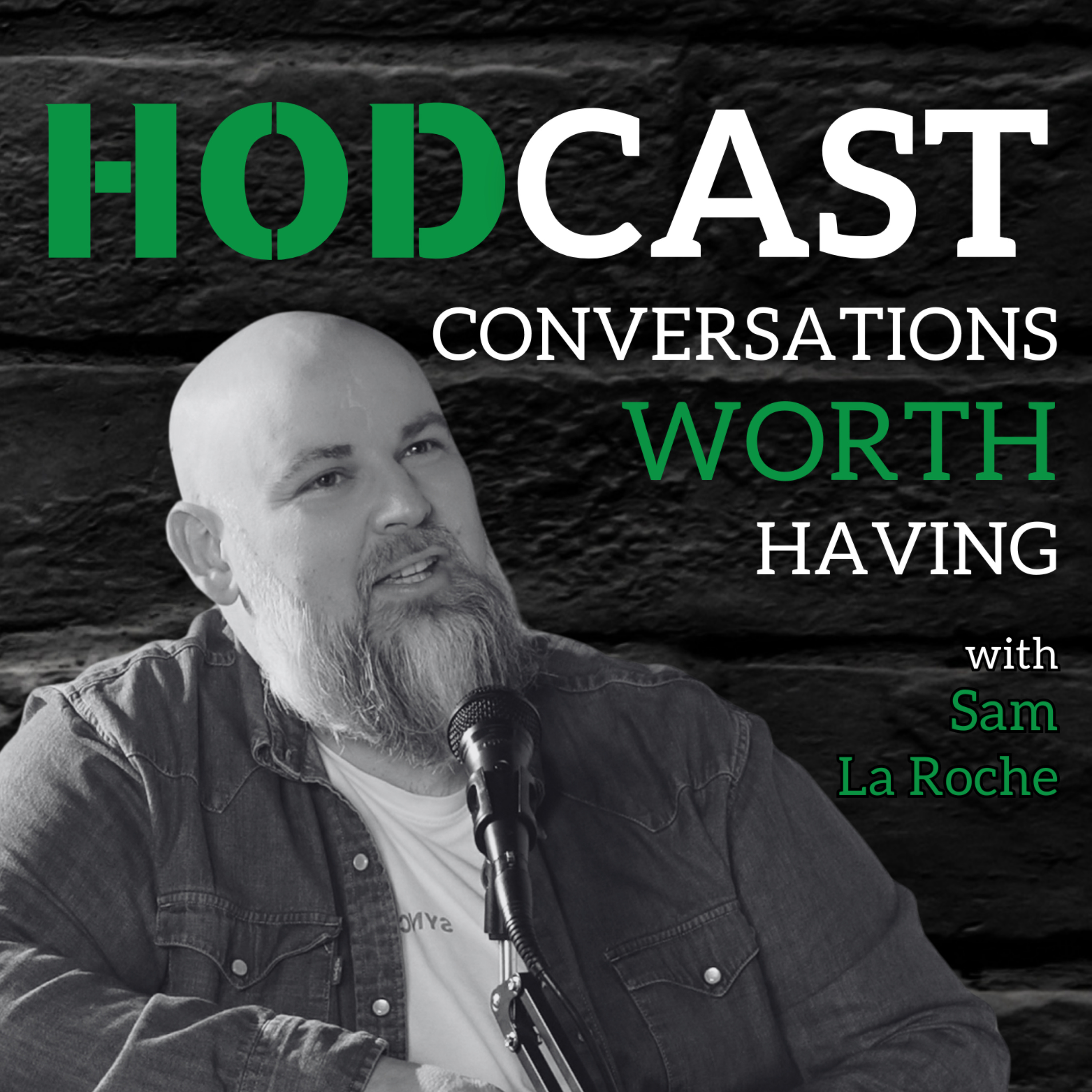 The HODCAST - Conversations Worth Having - with Sam La Roche