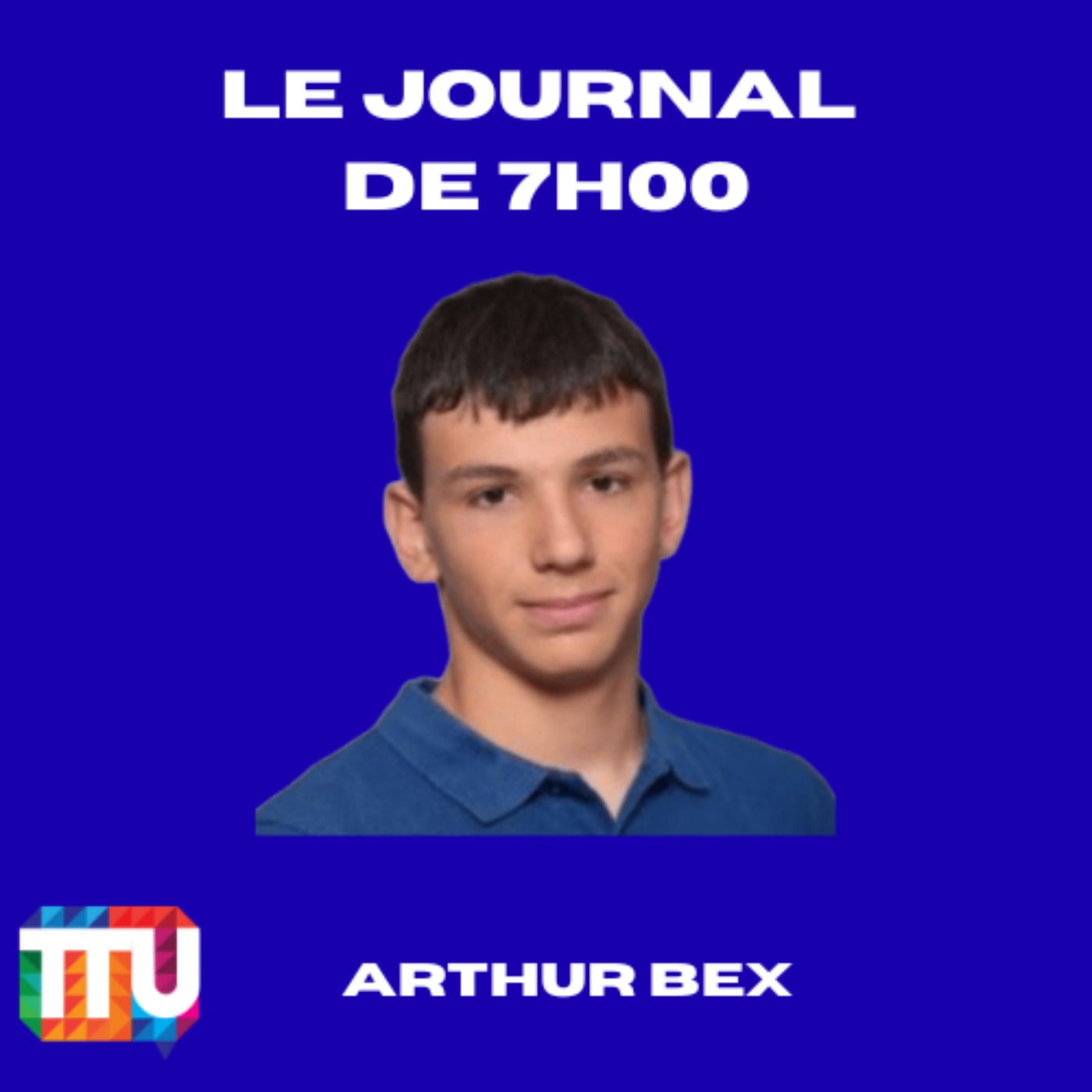 Le journal de 7H00 d'Arthur BEX - TTU MATIN  episode artwork