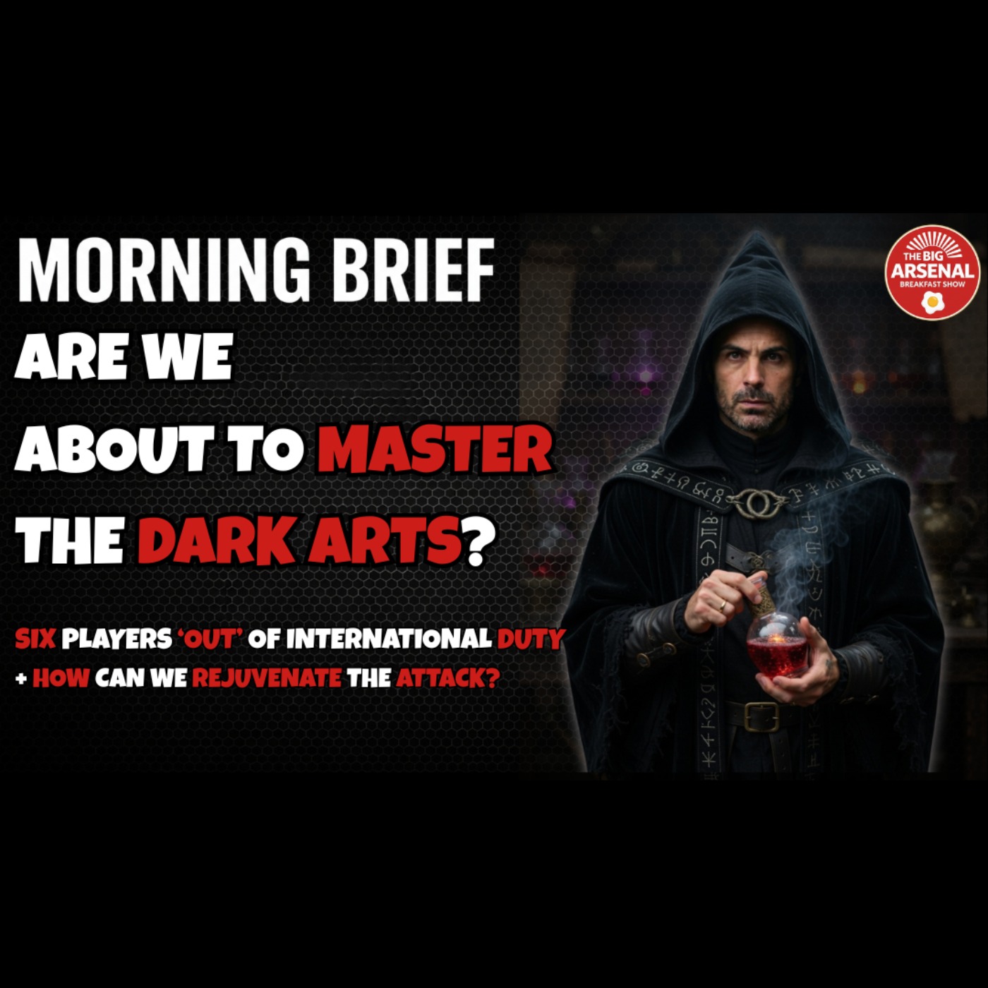 🔮ARE WE ABOUT TO MASTER THE DARK ARTS? - Six players ‘out’ of international duty + How do we fix the attack? episode artwork