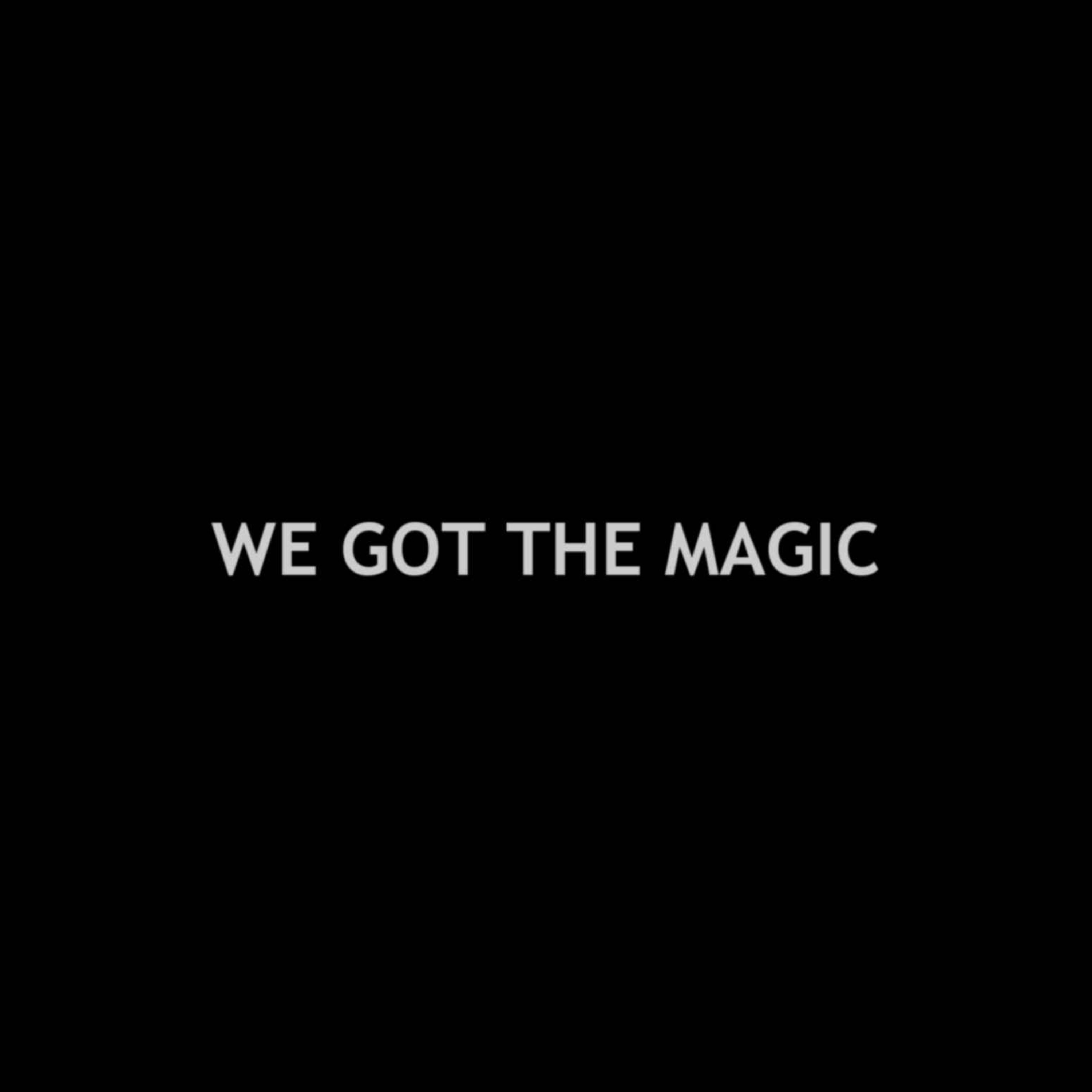 We Got The Magic [Teaser]