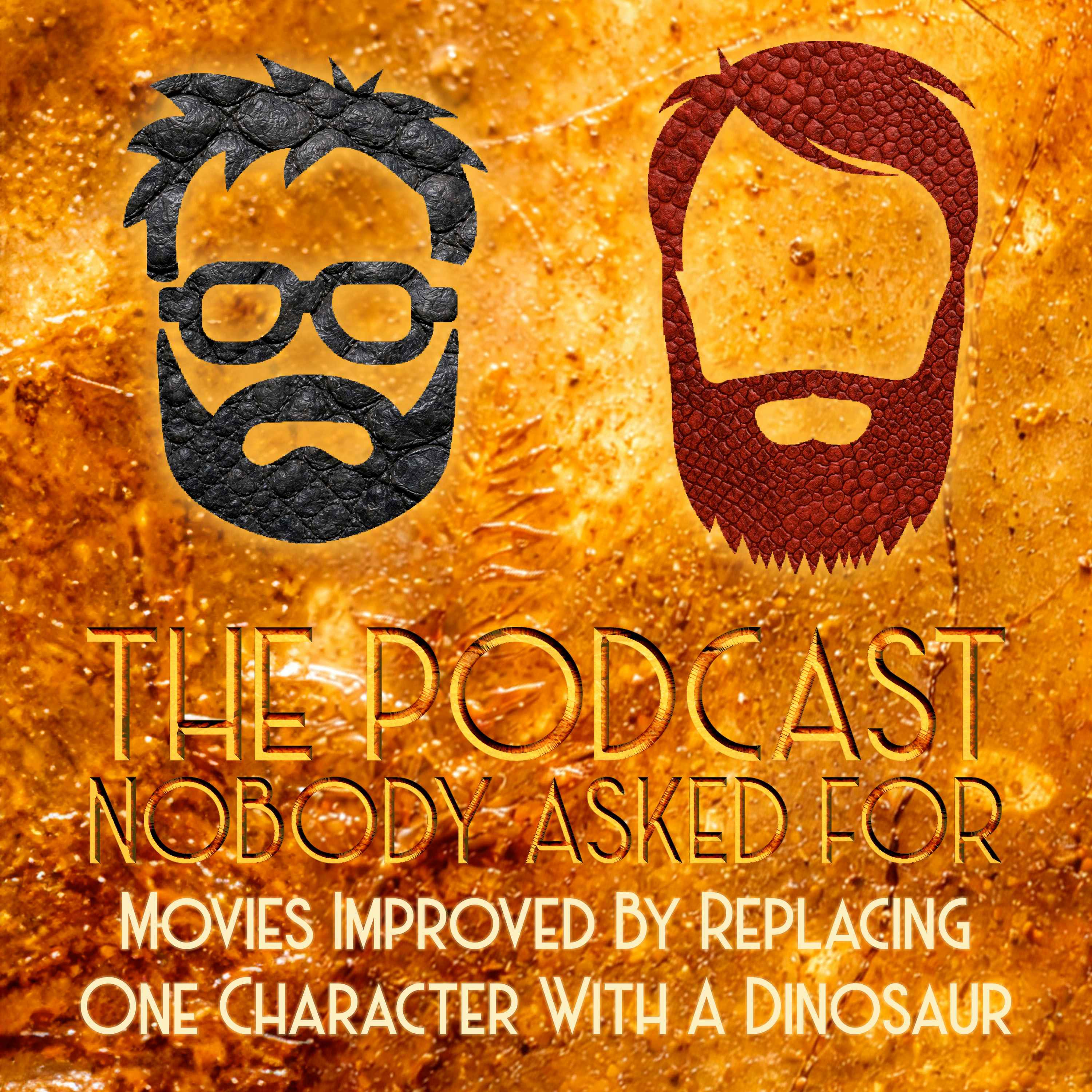 Movies That Would Be Better If You Replaced One Character With A Dinosaur episode artwork