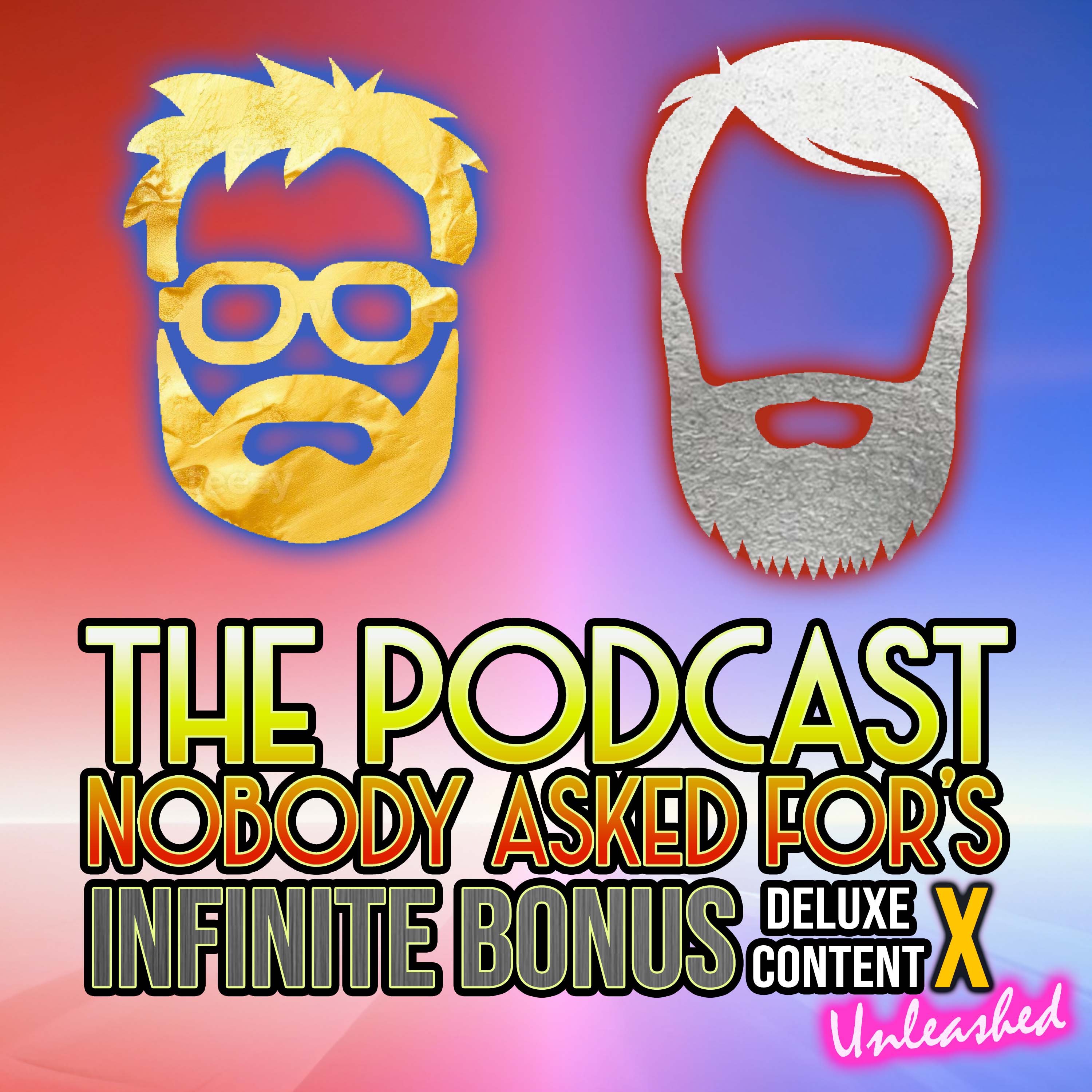 Introducing The Podcast Nobody Asked For's Infinite Bonus Deluxe Content X: Unleashed episode artwork