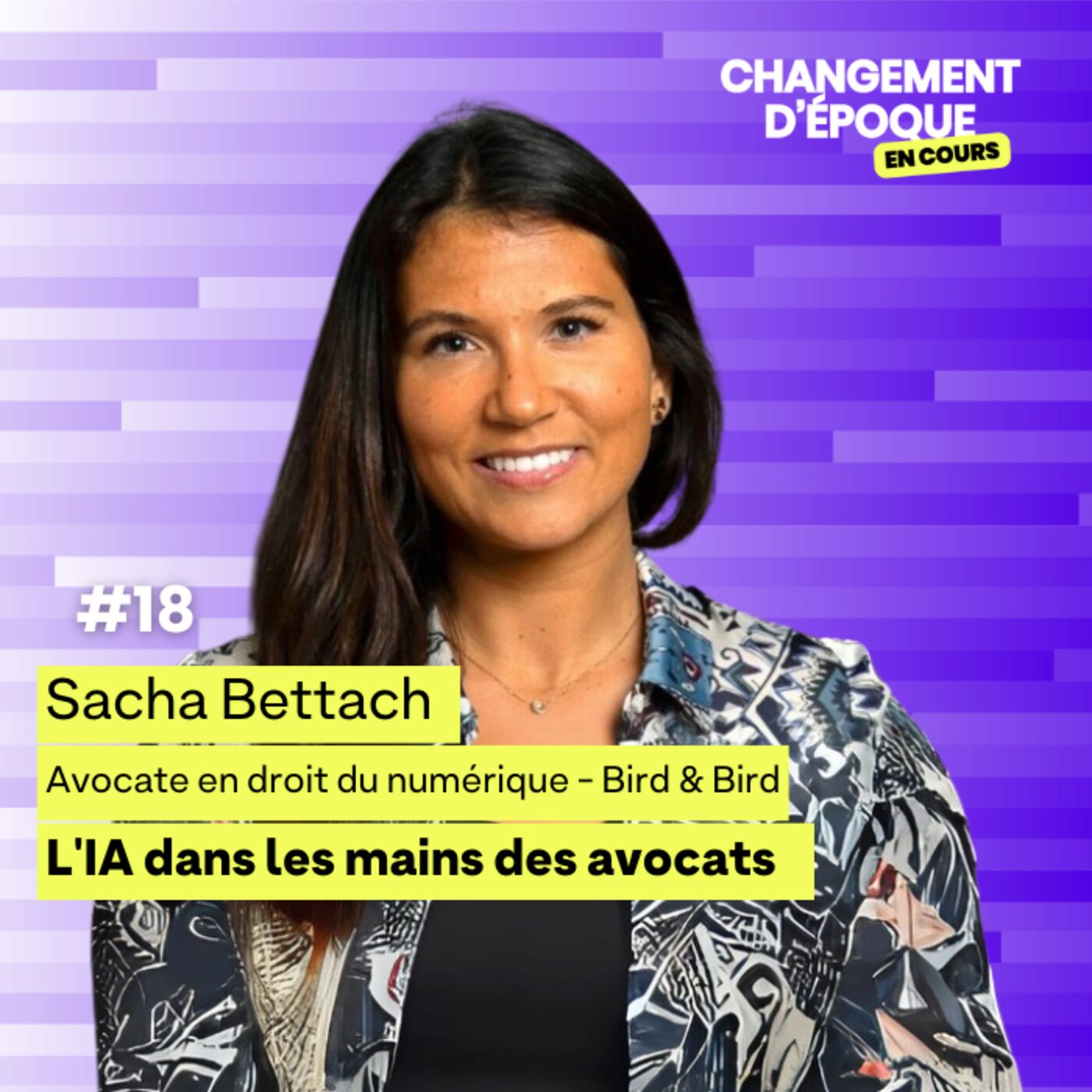 L'IA dans les mains des avocats - Sacha Bettach - Avocate en droit du numérique - Bird&Bird - épisode #18