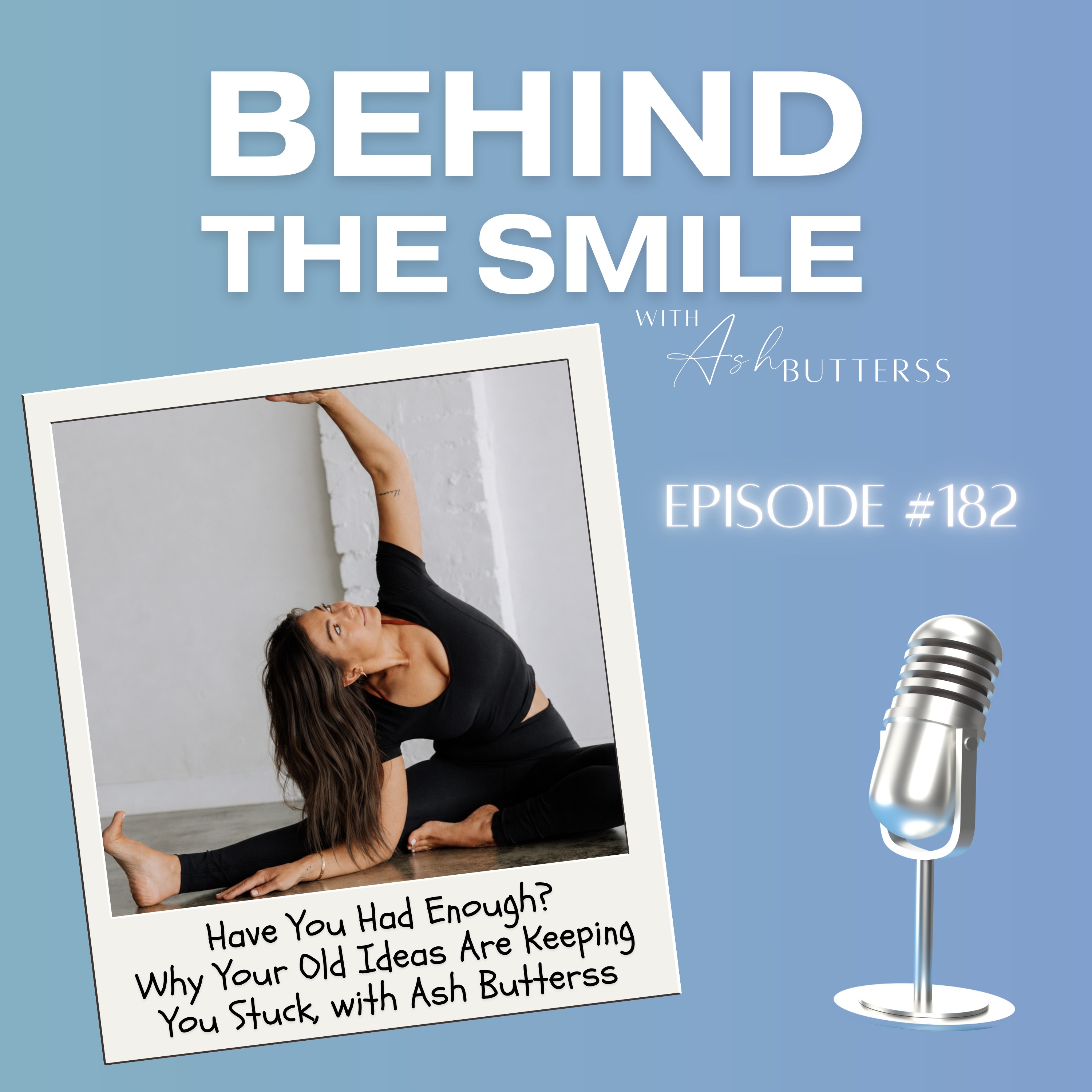 Ep 182. Have You Had Enough? Why Your Old Ideas Are Keeping You Stuck, with Ash Butterss episode artwork