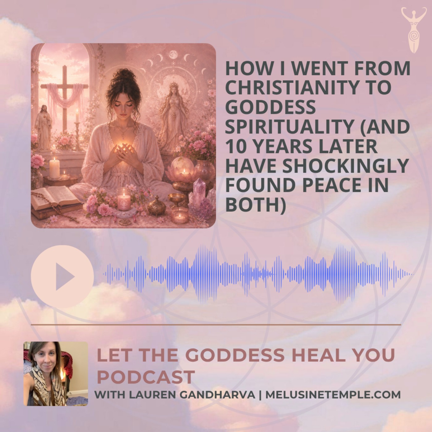 How I Went from Christianity to Goddess Spirituality (and 10 Years Later Have Shockingly Found Peace in Both) episode artwork