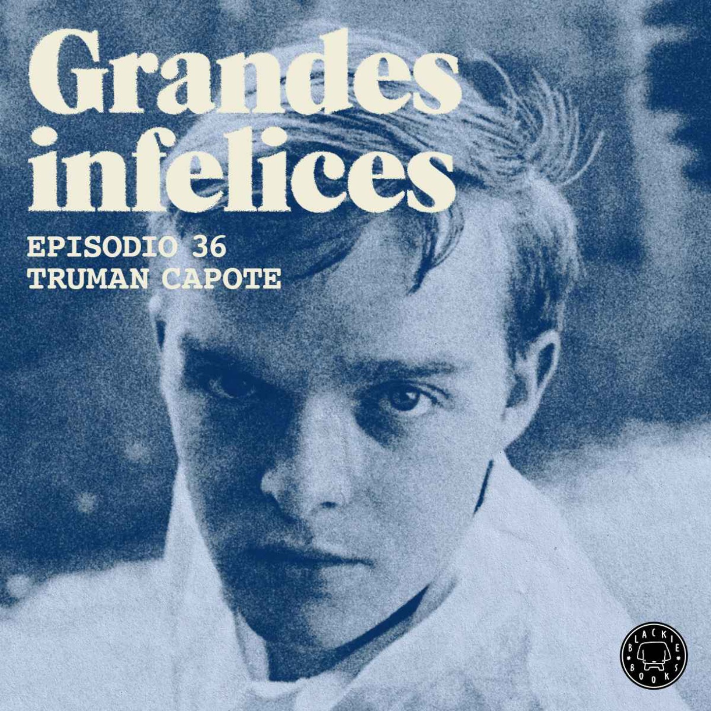 #36 TRUMAN CAPOTE | Grandes Infelices. Luces y sombras de grandes novelistas