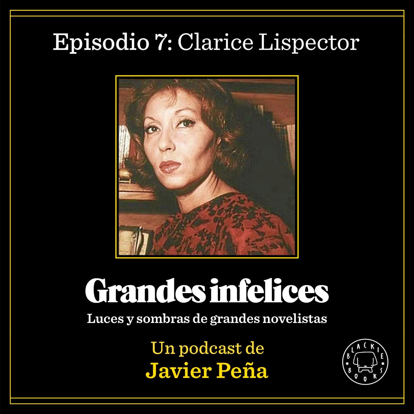 #7 CLARICE LISPECTOR | Grandes Infelices. Luces y sombras de grandes novelistas