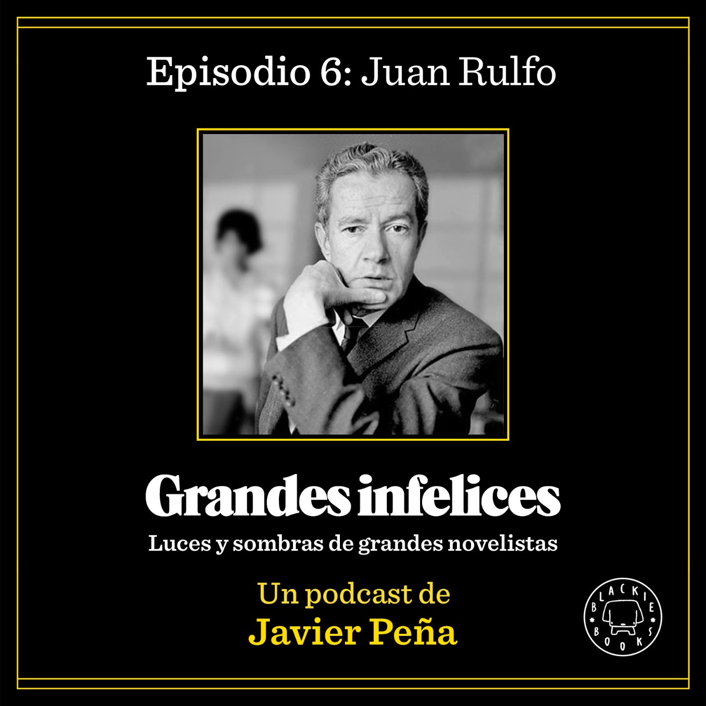 #6 JUAN RULFO | Grandes Infelices. Luces y sombras de grandes novelistas