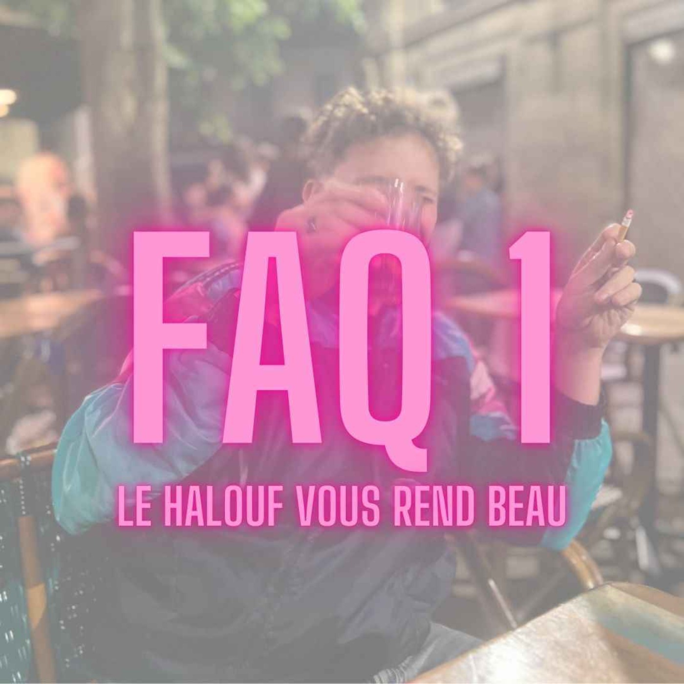 FAQ #1 - Le halouf vous rend beau episode artwork