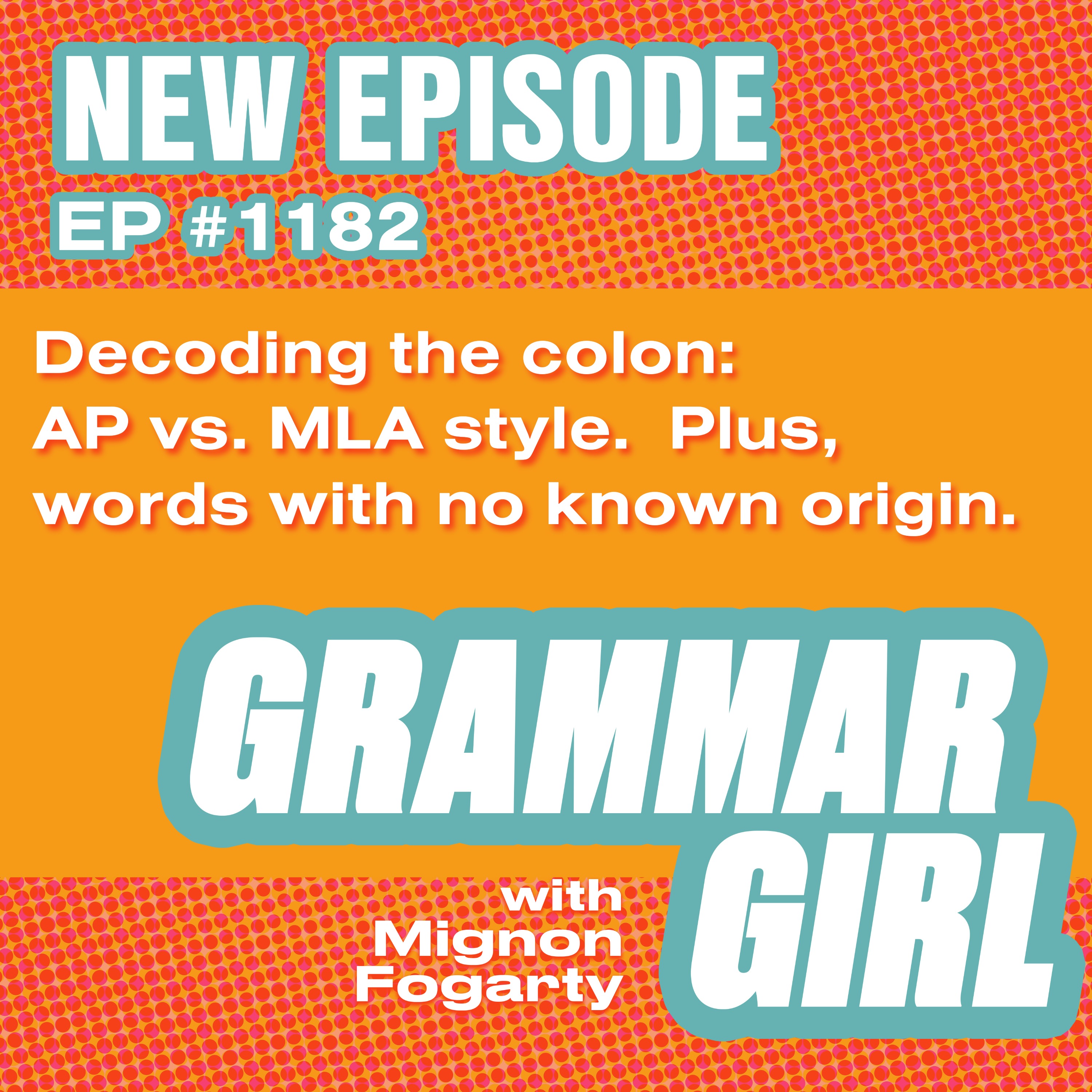 Decoding the colon: AP vs. MLA style. Plus, words with no known origin.