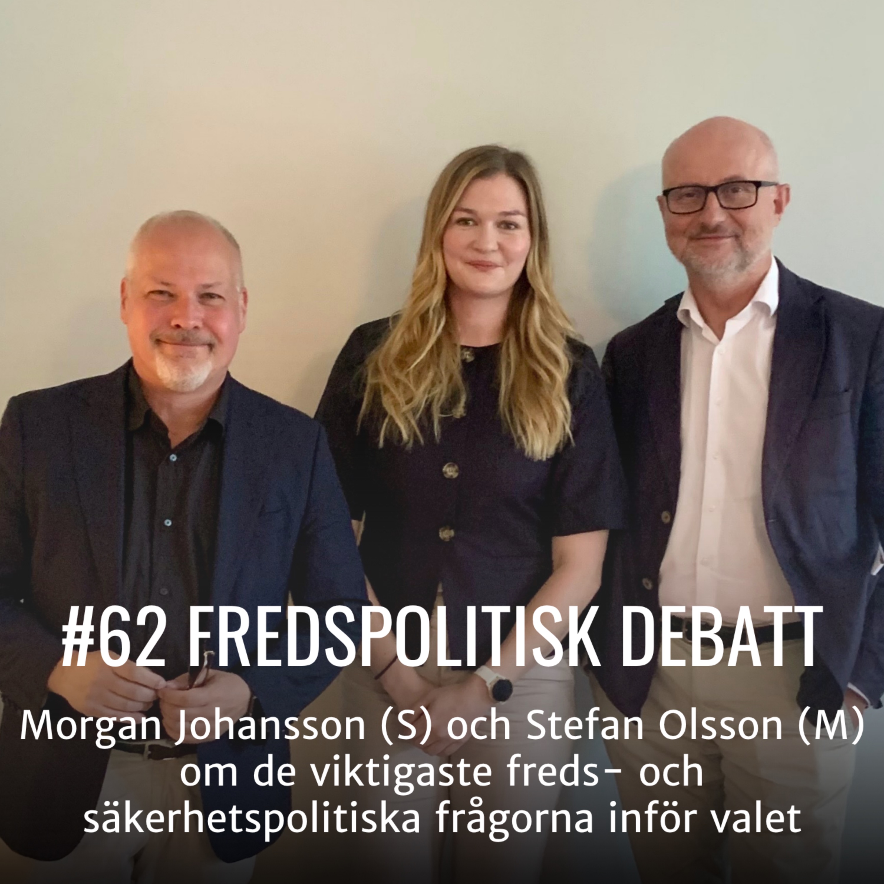 #62 FREDSPOLITISK DEBATT - Morgan Johansson (S) och Stefan Olsson (M) om de viktigaste freds- och säkerhetspolitiska frågorna inför valet